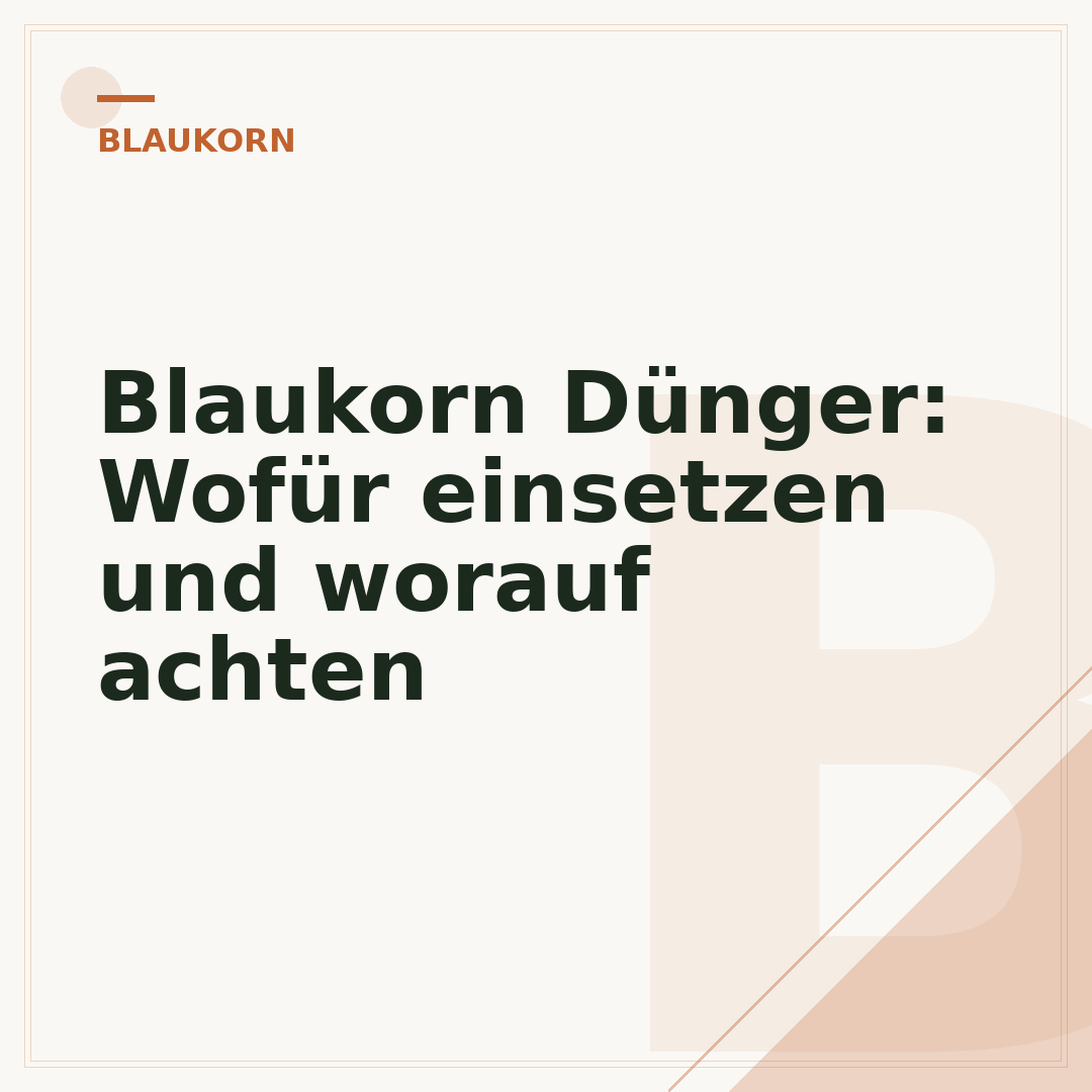 Blaukorn Dünger: Wofür einsetzen und worauf achten