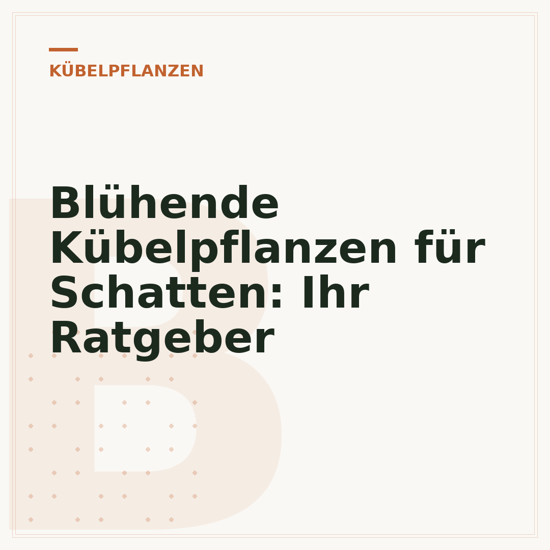 Blühende Kübelpflanzen für Schatten: Ihr Ratgeber