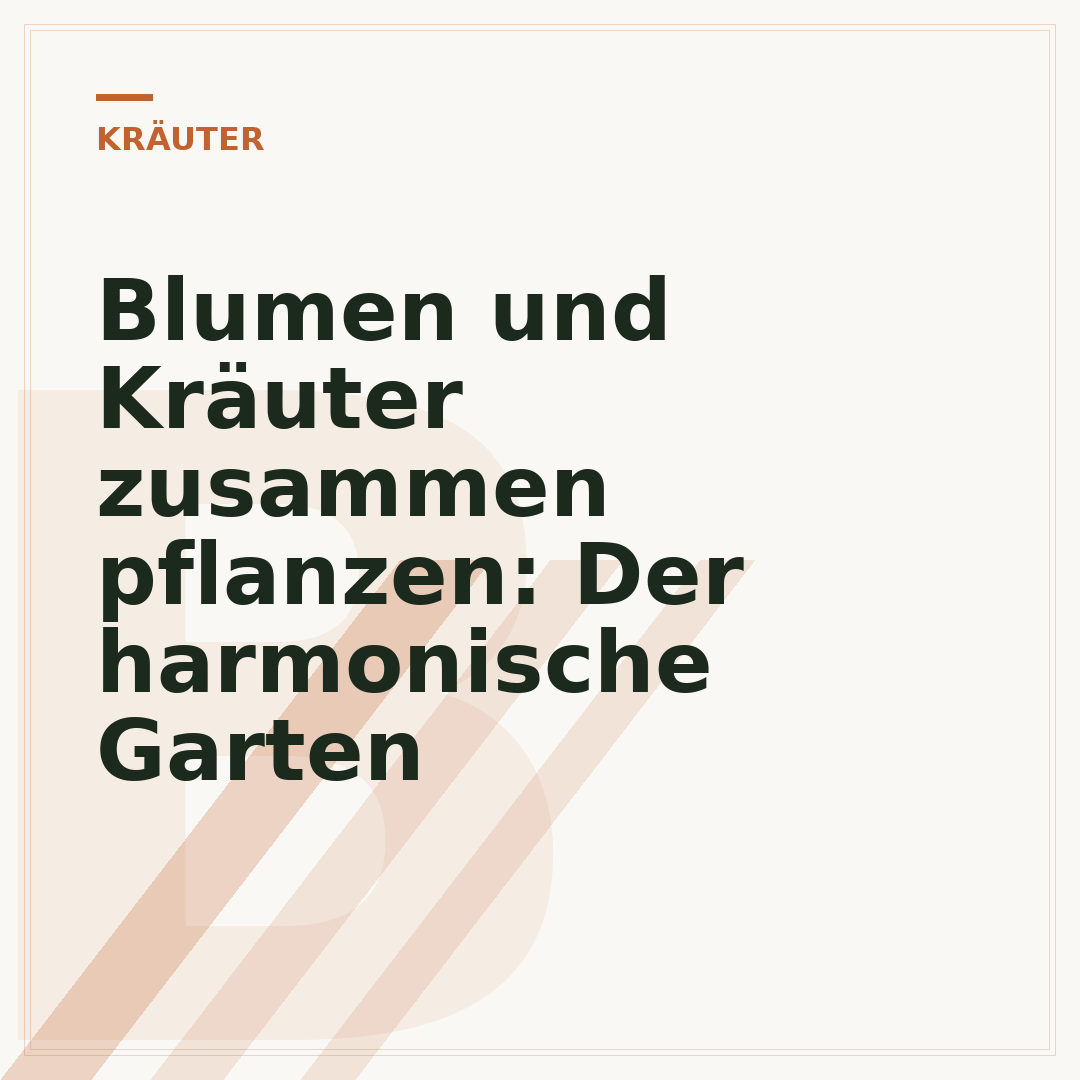 Blumen und Kräuter zusammen pflanzen: Der harmonische Garten