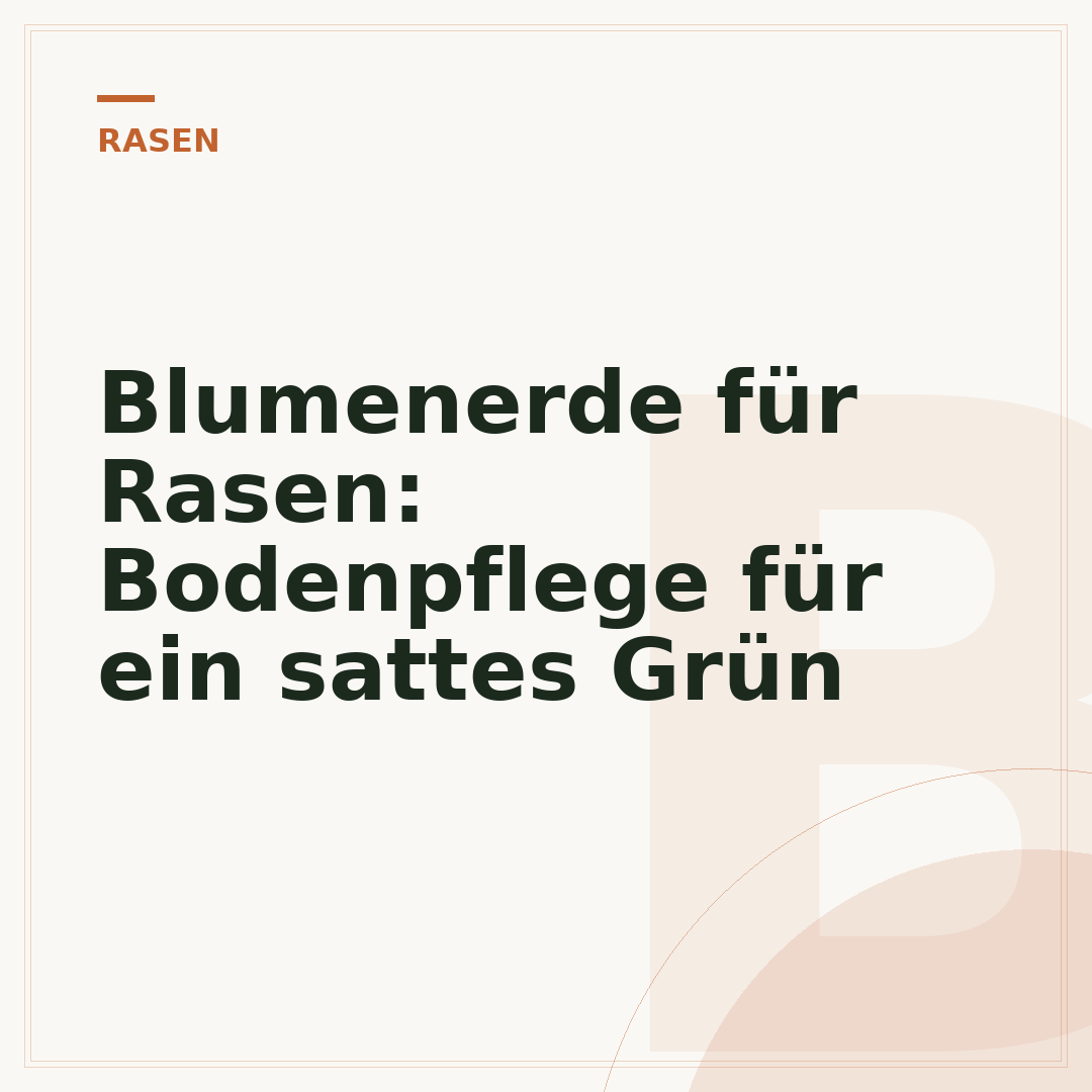 Blumenerde für Rasen: Bodenpflege für ein sattes Grün