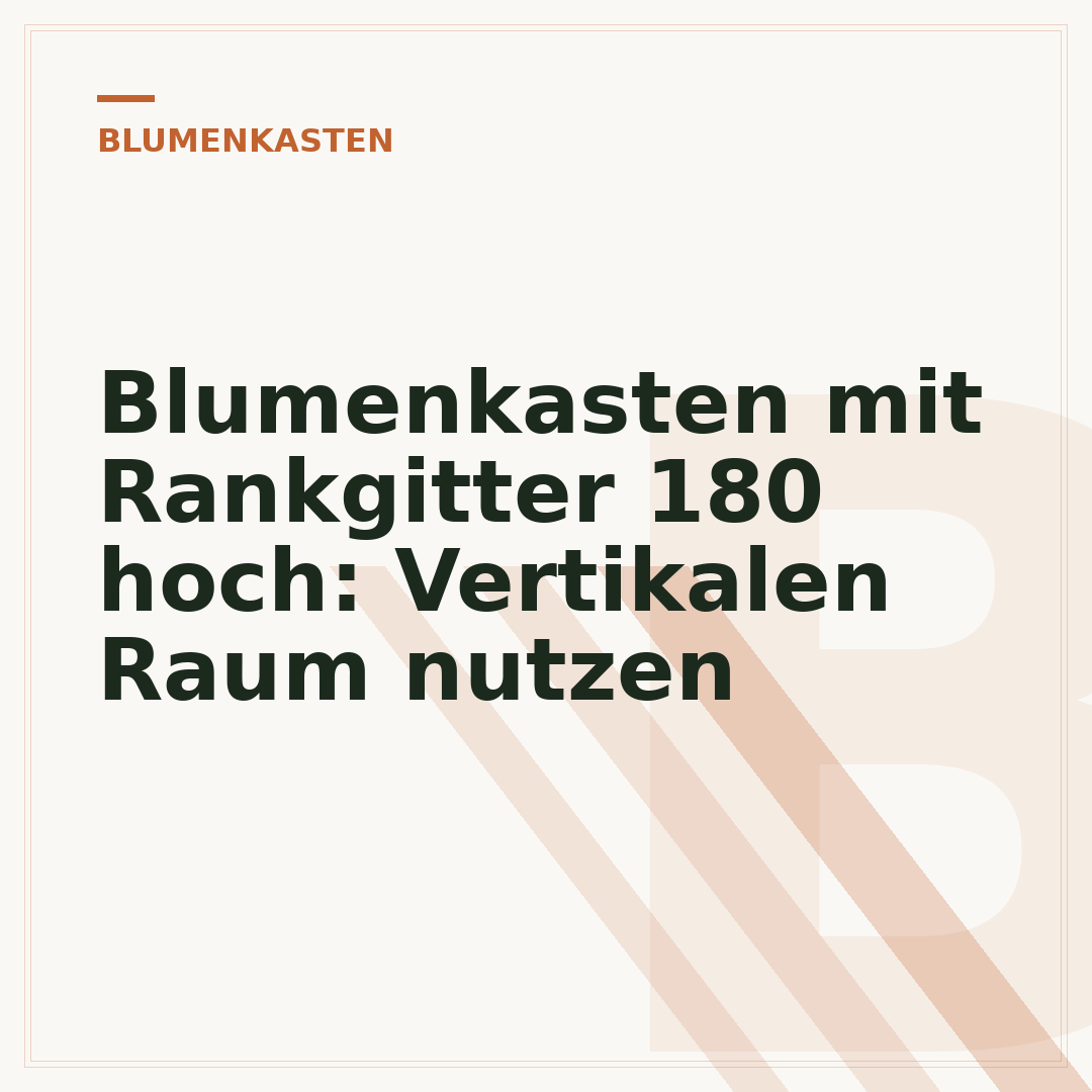 Blumenkasten mit Rankgitter 180 hoch: Vertikalen Raum nutzen