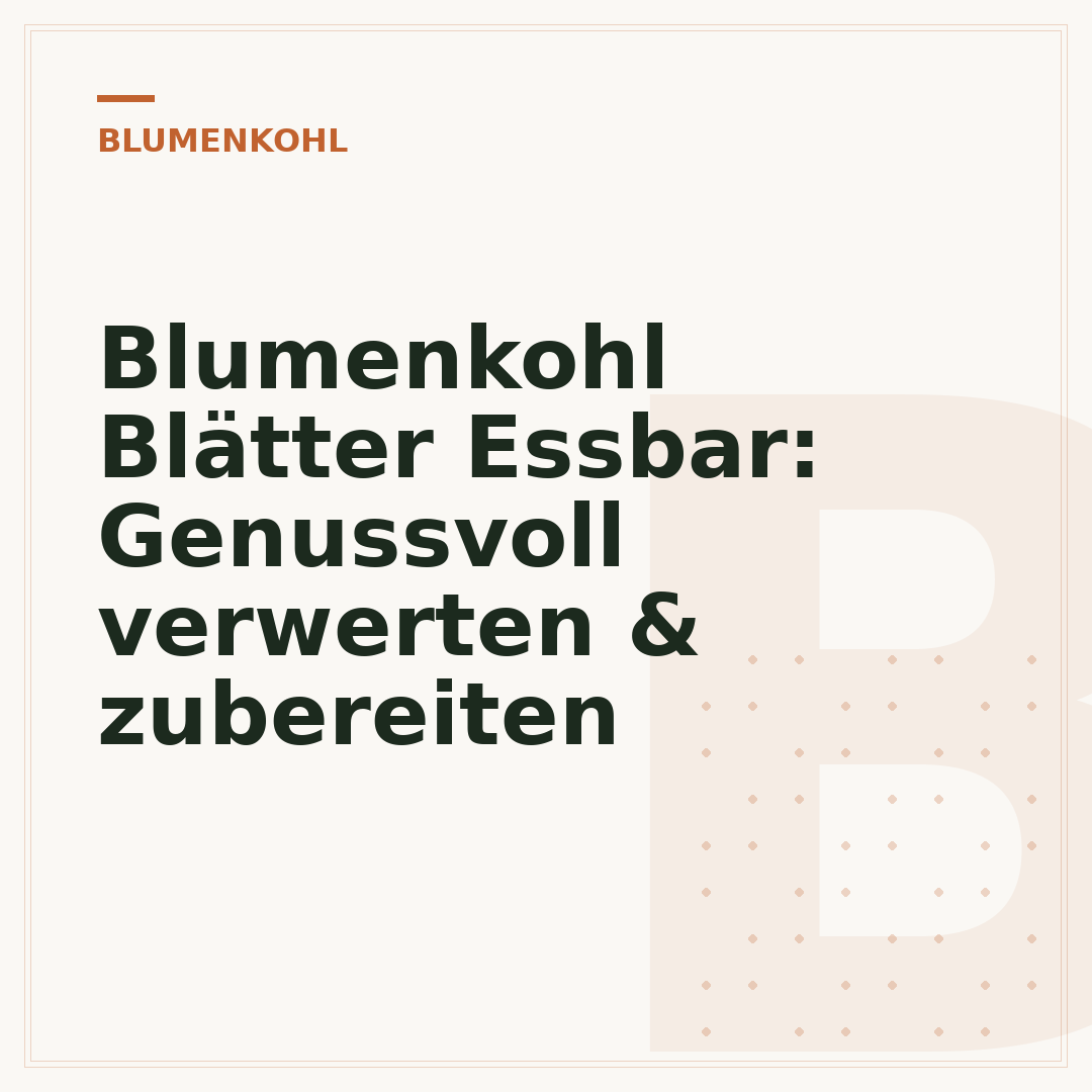 Blumenkohl Blätter Essbar: Genussvoll verwerten & zubereiten