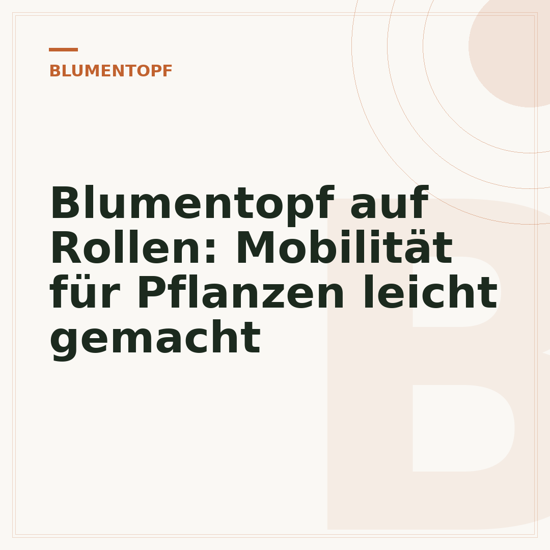 Blumentopf auf Rollen: Mobilität für Pflanzen leicht gemacht