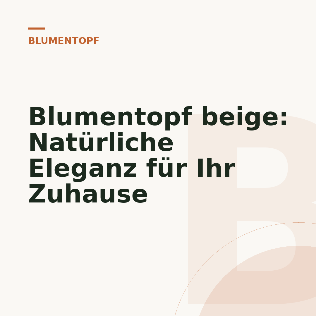 Blumentopf beige: Natürliche Eleganz für Ihr Zuhause