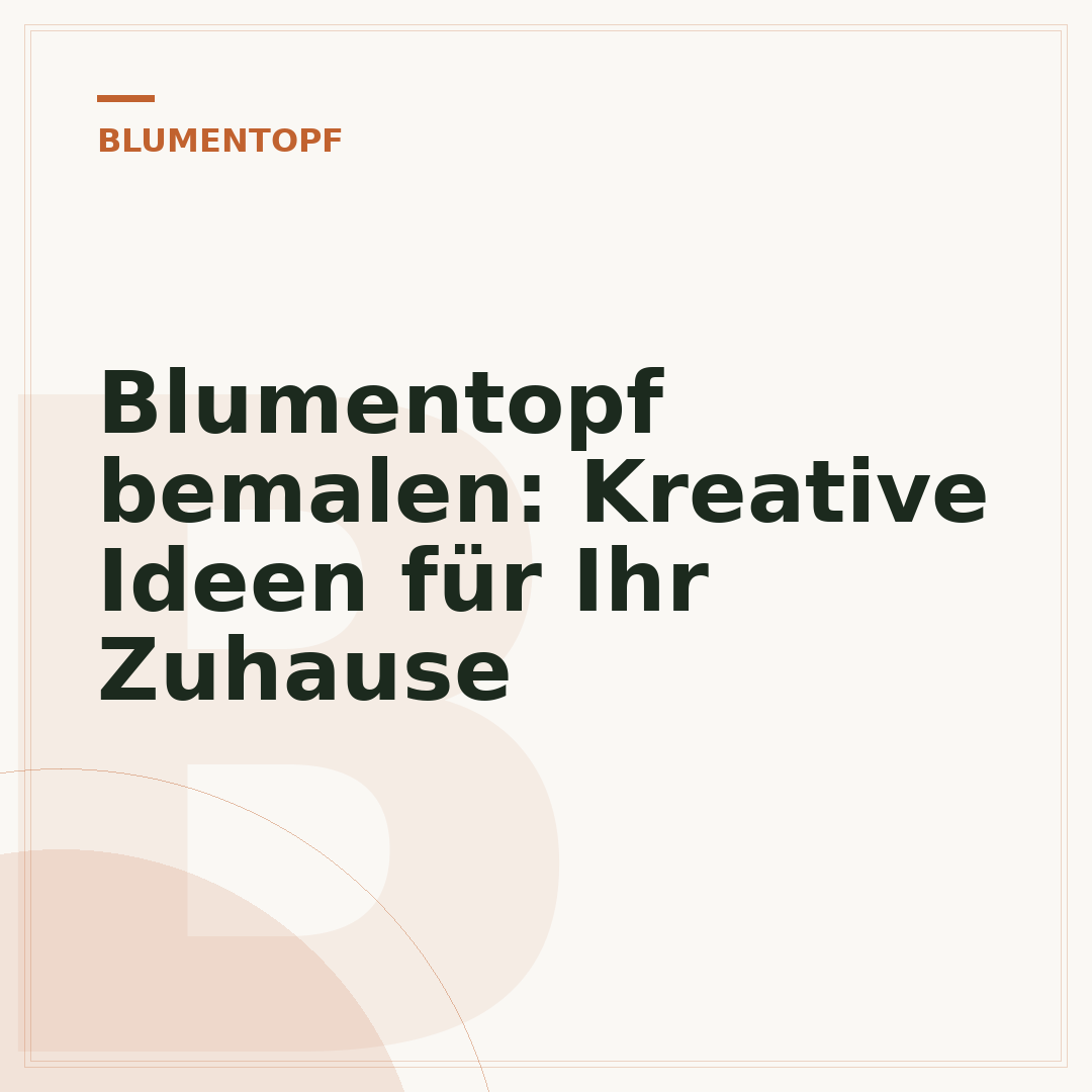 Blumentopf bemalen: Kreative Ideen für Ihr Zuhause