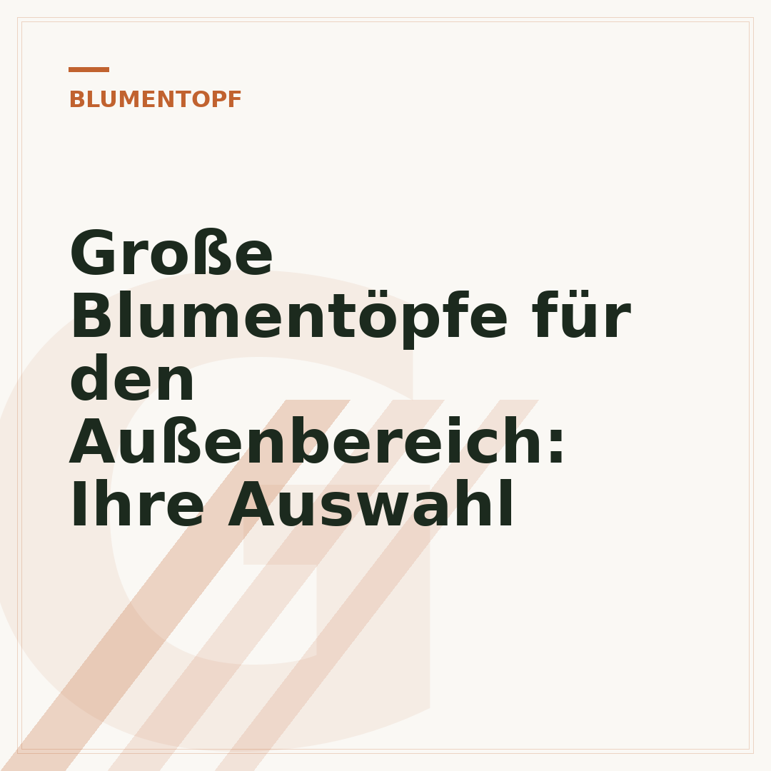 Große Blumentöpfe für den Außenbereich: Ihre Auswahl