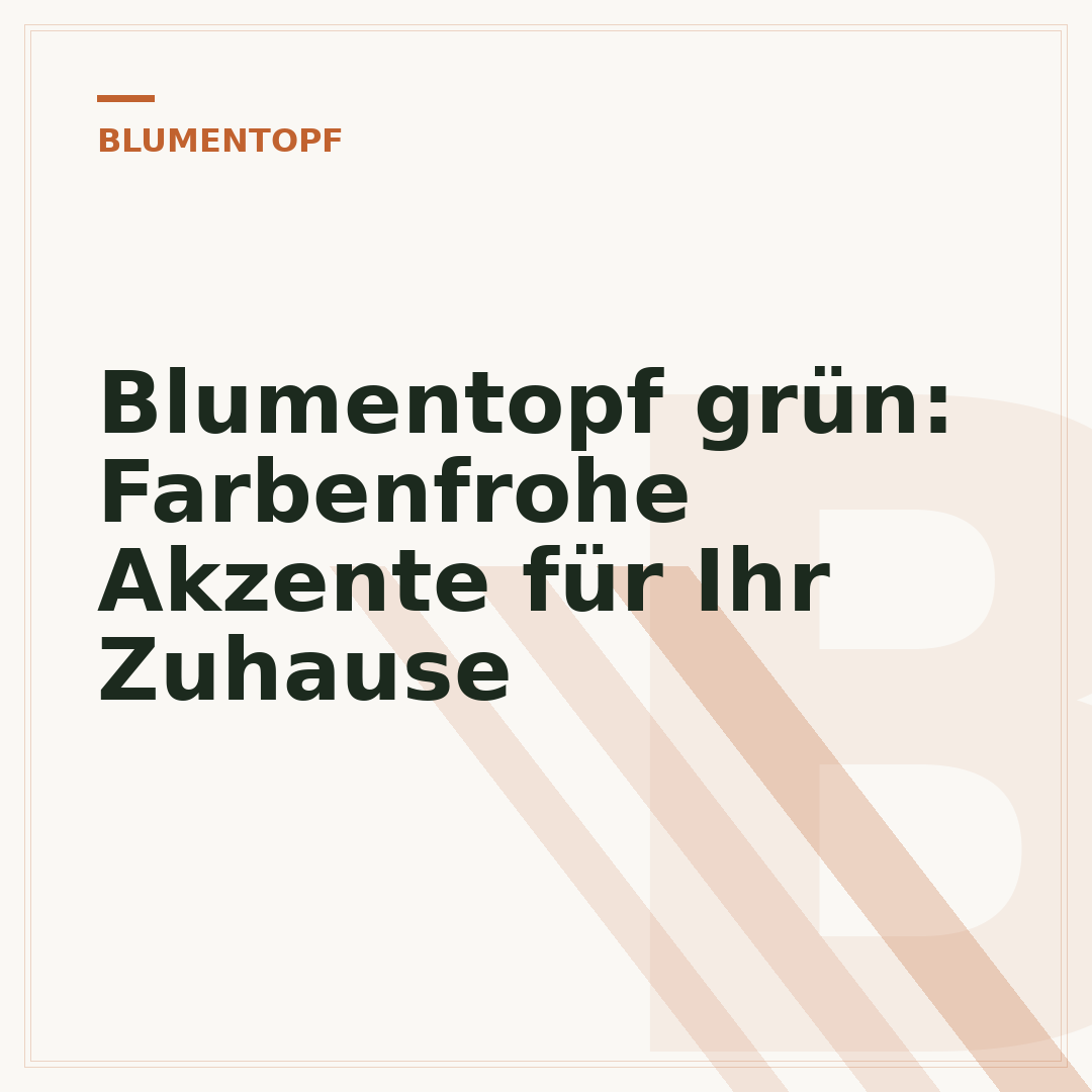 Blumentopf grün: Farbenfrohe Akzente für Ihr Zuhause