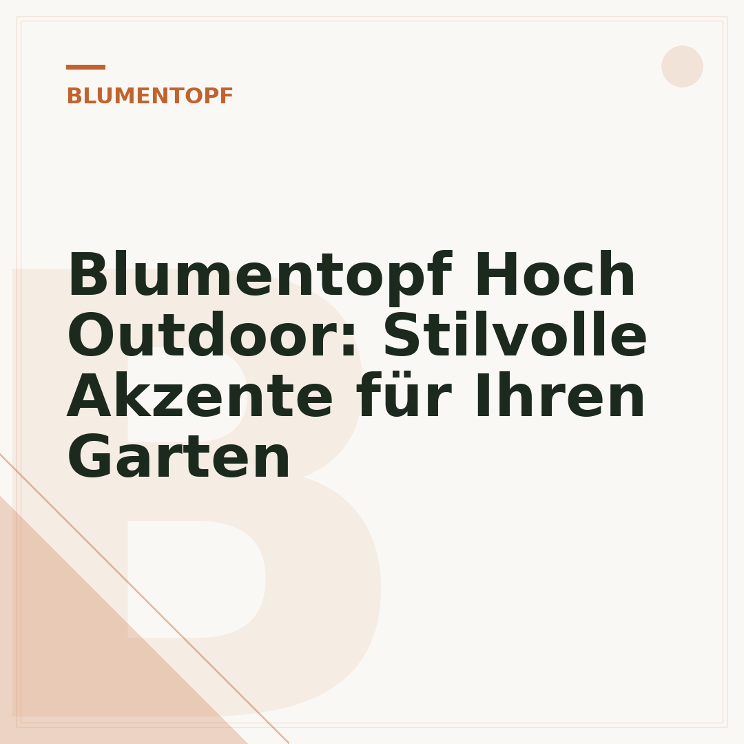 Blumentopf Hoch Outdoor: Stilvolle Akzente für Ihren Garten