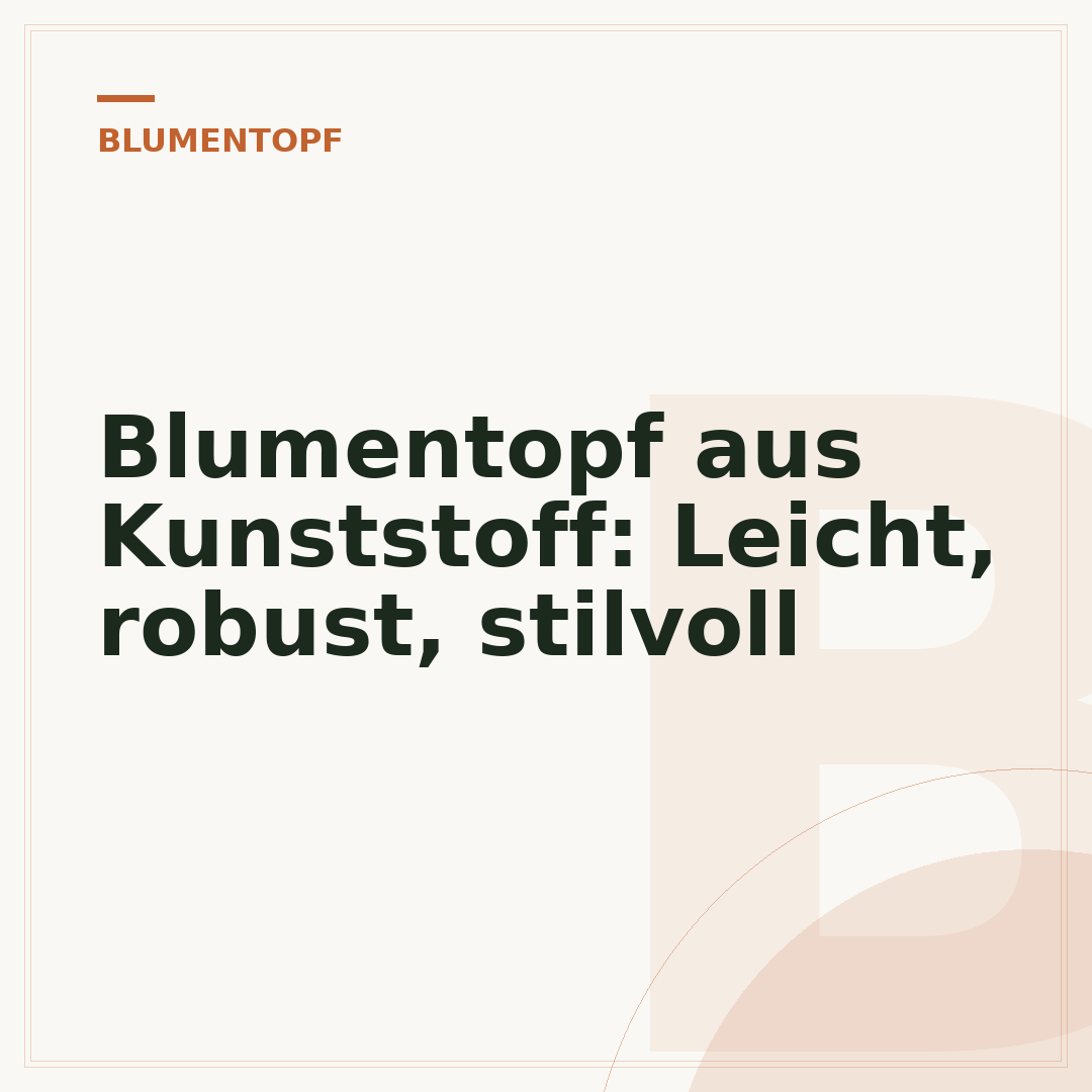 Blumentopf aus Kunststoff: Leicht, robust, stilvoll