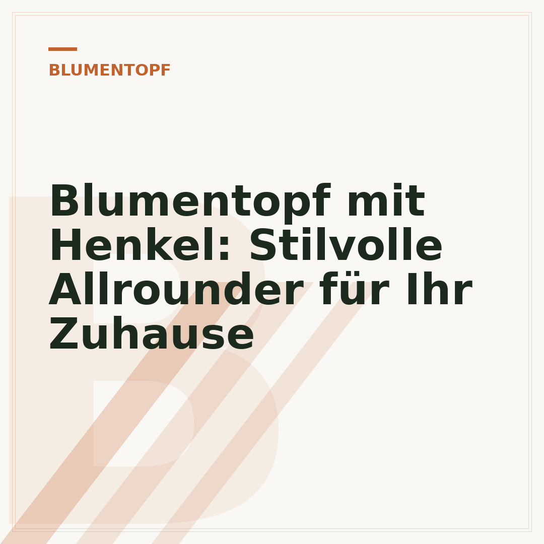 Blumentopf mit Henkel: Stilvolle Allrounder für Ihr Zuhause