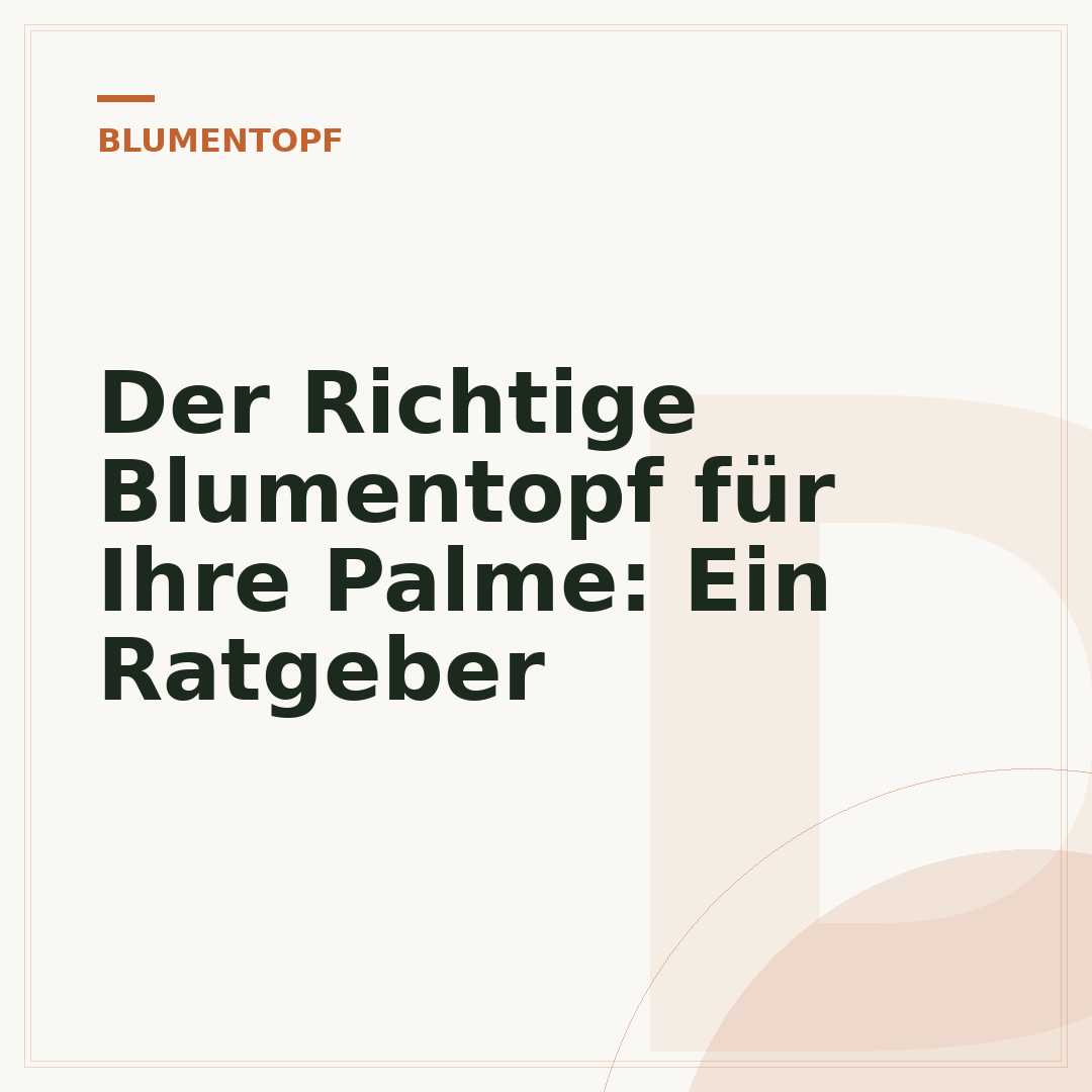 Der Richtige Blumentopf für Ihre Palme: Ein Ratgeber