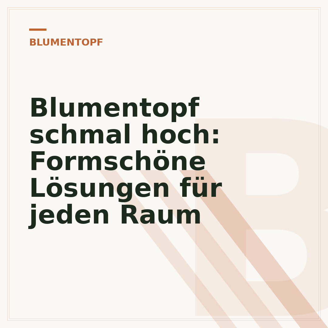 Blumentopf schmal hoch: Formschöne Lösungen für jeden Raum