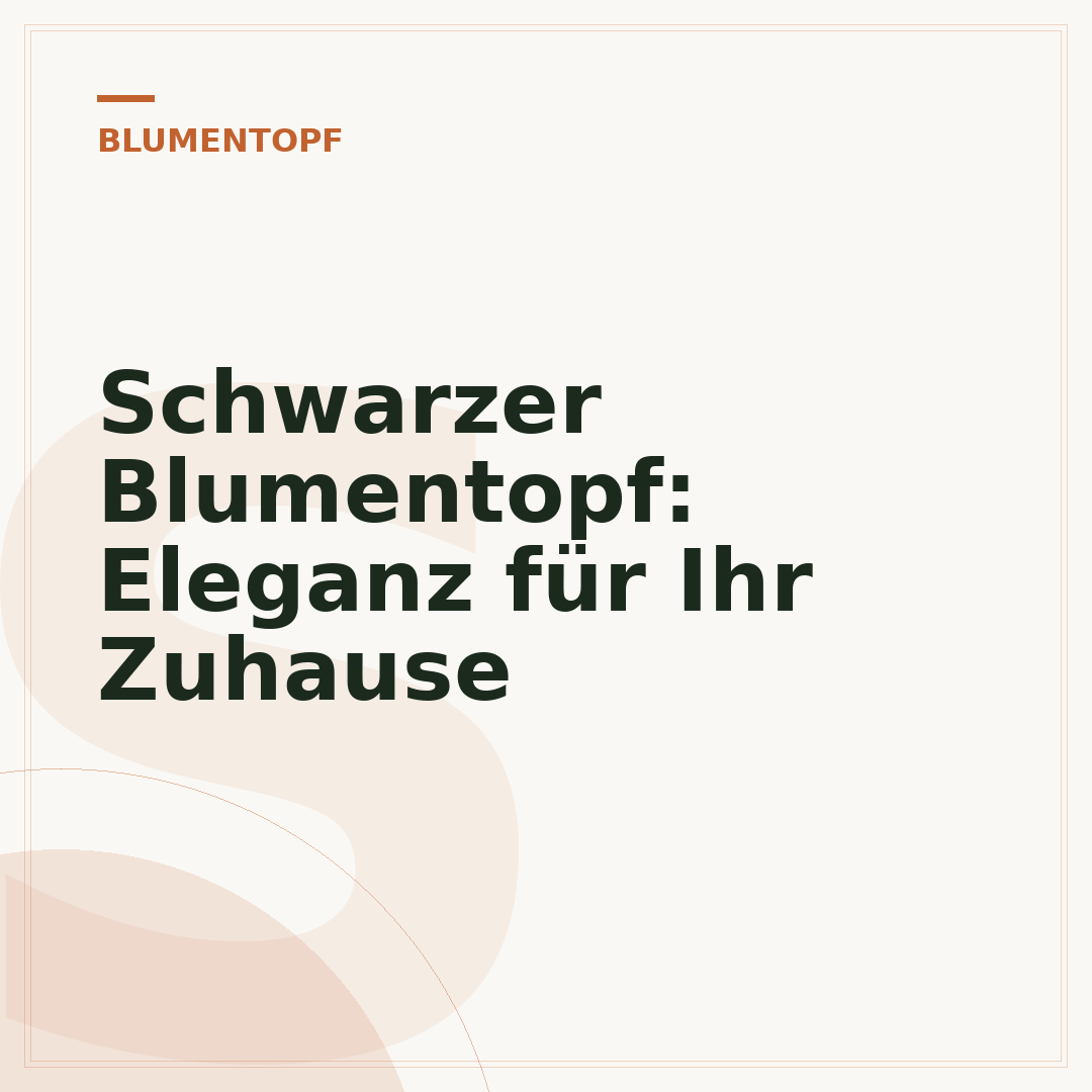 Schwarzer Blumentopf: Eleganz für Ihr Zuhause