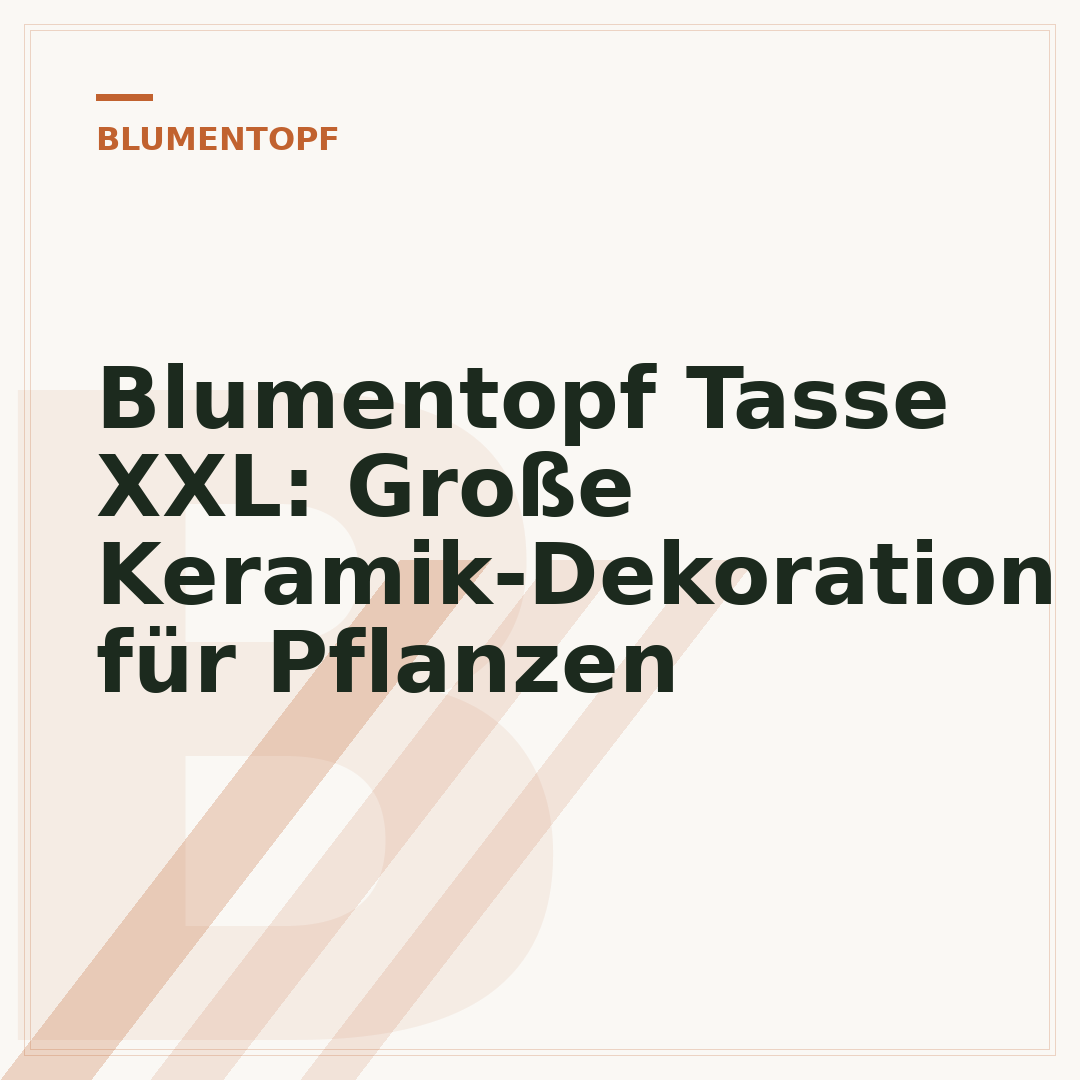 Blumentopf Tasse XXL: Große Keramik-Dekoration für Pflanzen