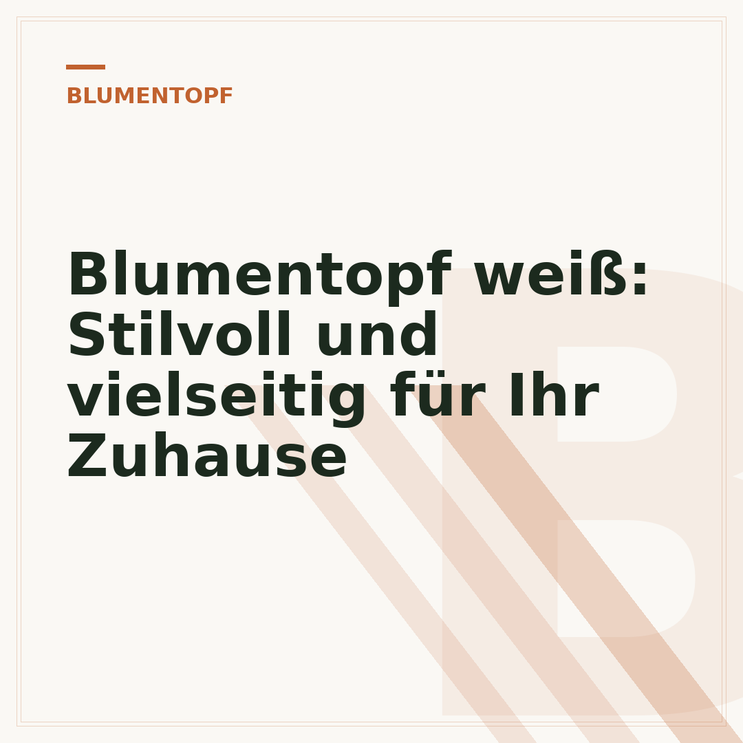 Blumentopf weiß: Stilvoll und vielseitig für Ihr Zuhause