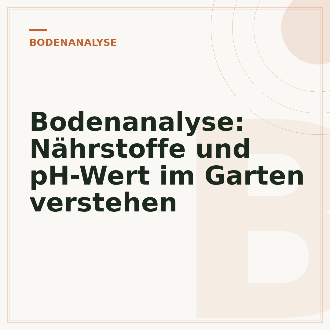 Bodenanalyse: Nährstoffe und pH-Wert im Garten verstehen
