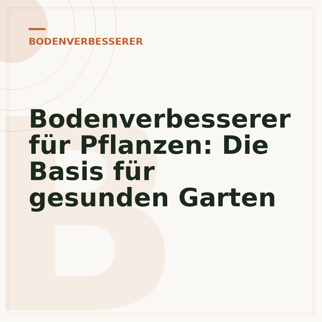 Bodenverbesserer für Pflanzen: Die Basis für gesunden Garten