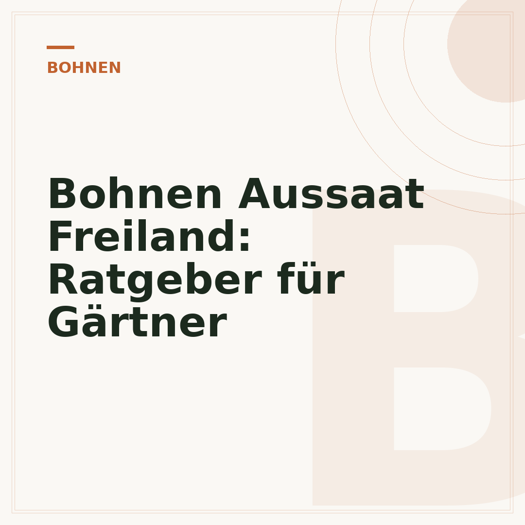 Bohnen Aussaat Freiland: Ratgeber für Gärtner