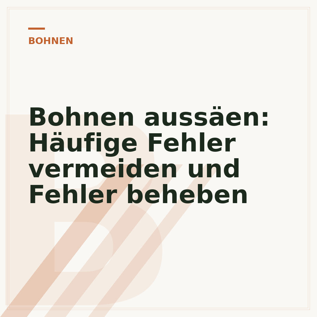 Bohnen aussäen: Häufige Fehler vermeiden und Fehler beheben