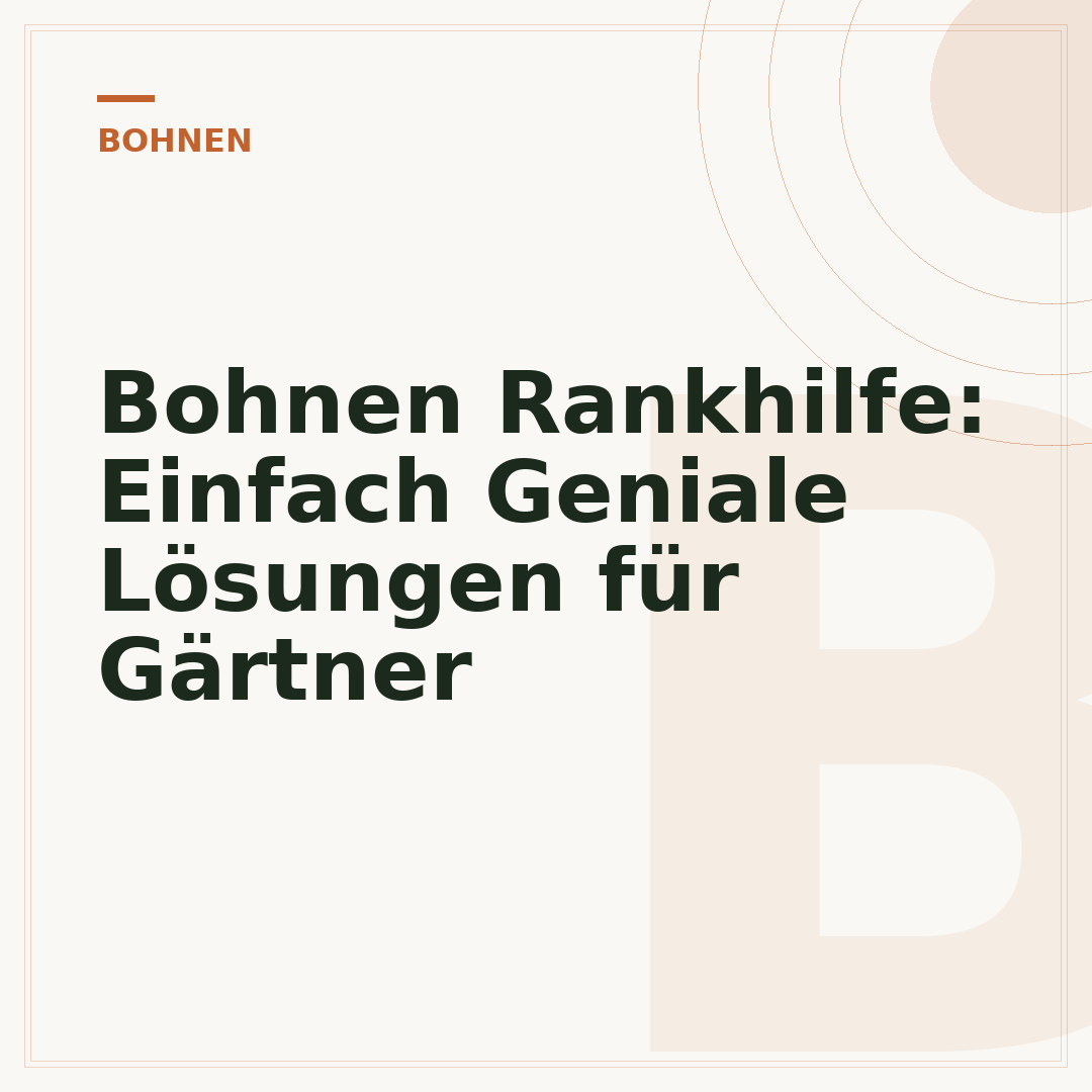 Bohnen Rankhilfe: Einfach Geniale Lösungen für Gärtner