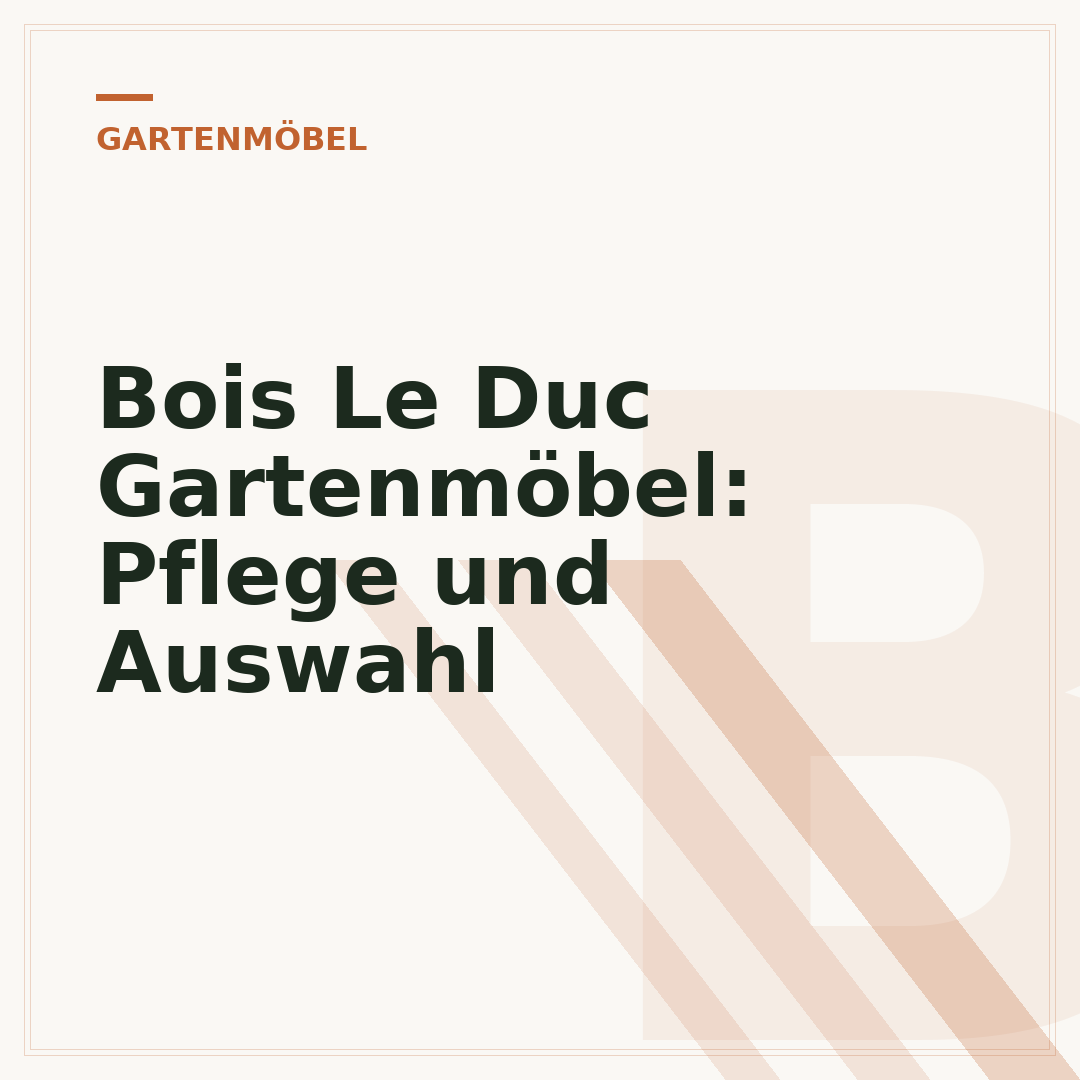 Bois Le Duc Gartenmöbel: Pflege und Auswahl