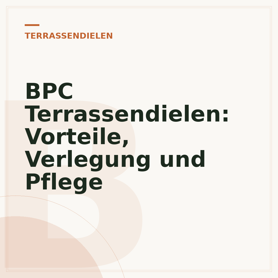 BPC Terrassendielen: Vorteile, Verlegung und Pflege
