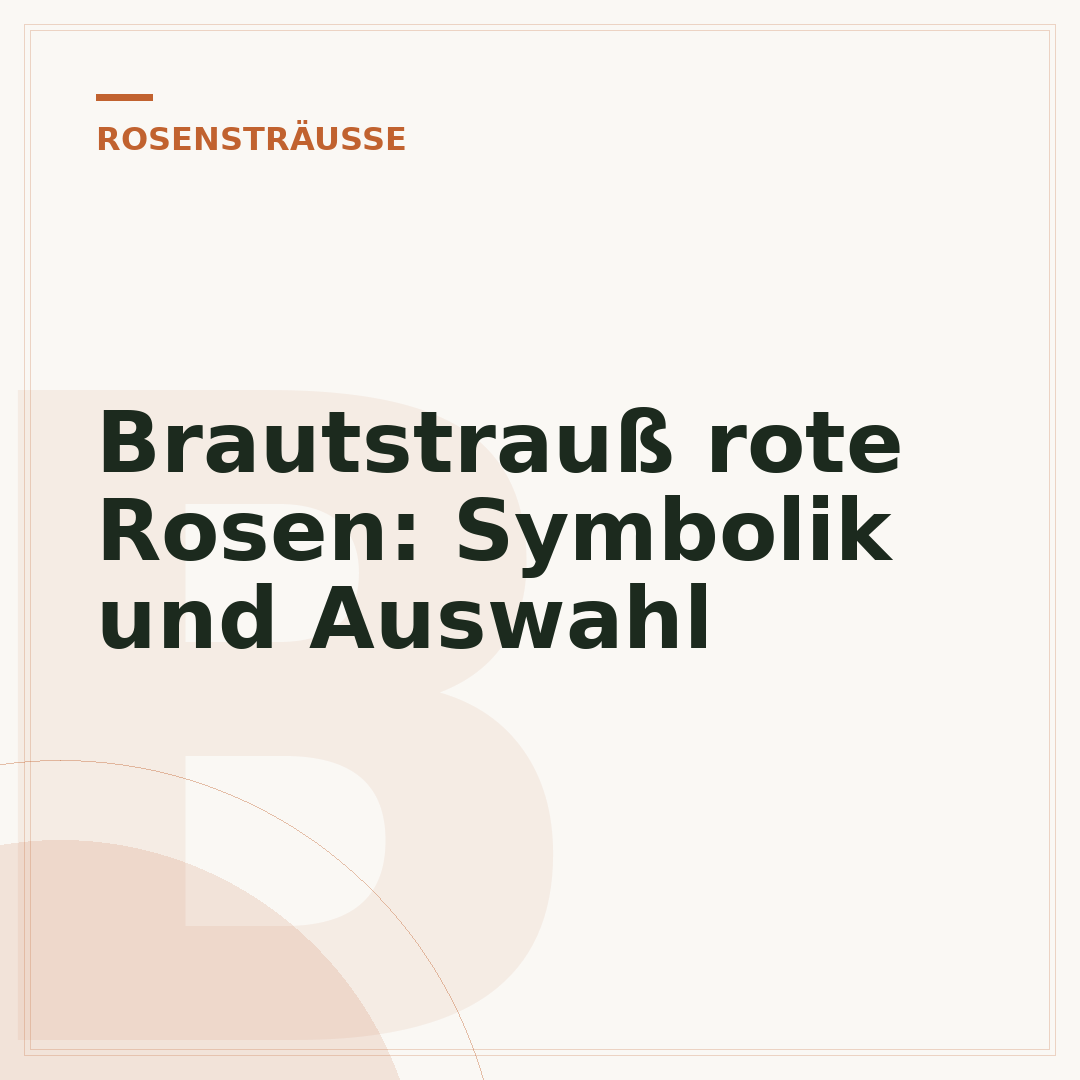 Brautstrauß rote Rosen: Symbolik und Auswahl