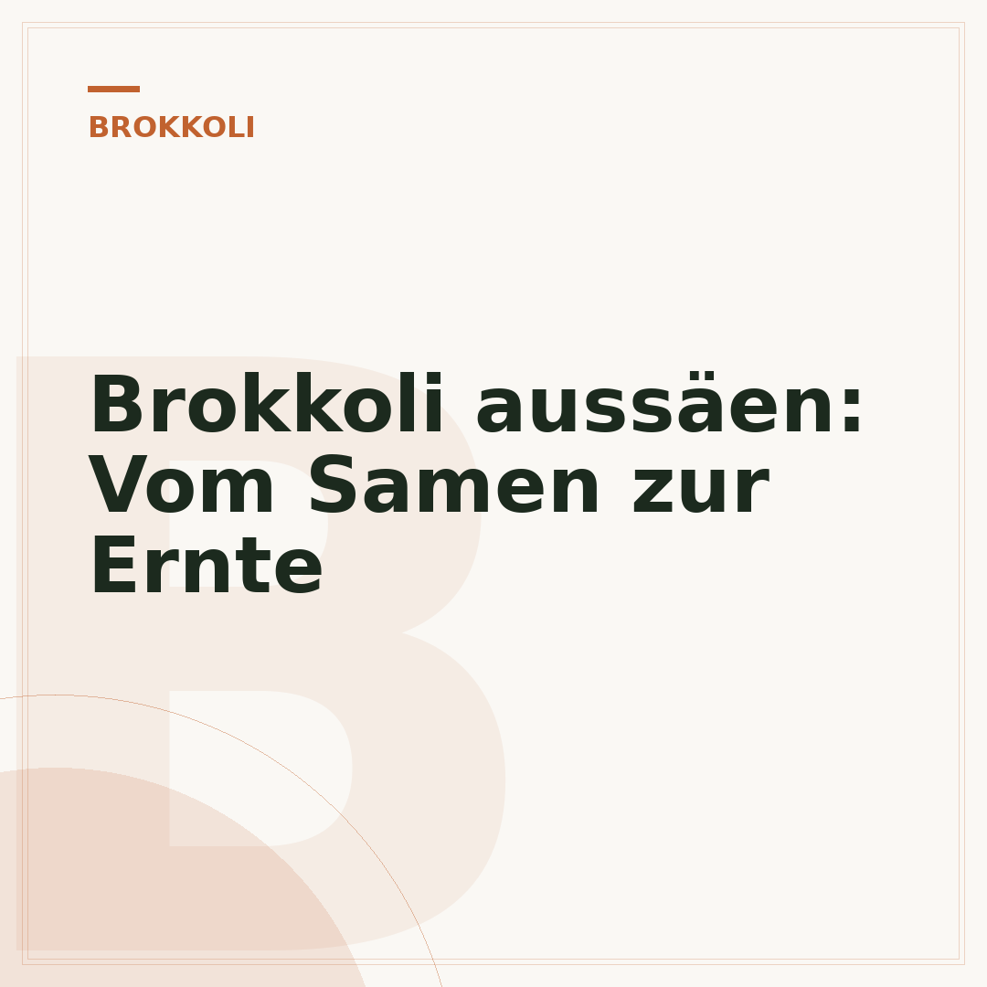 Brokkoli aussäen: Vom Samen zur Ernte