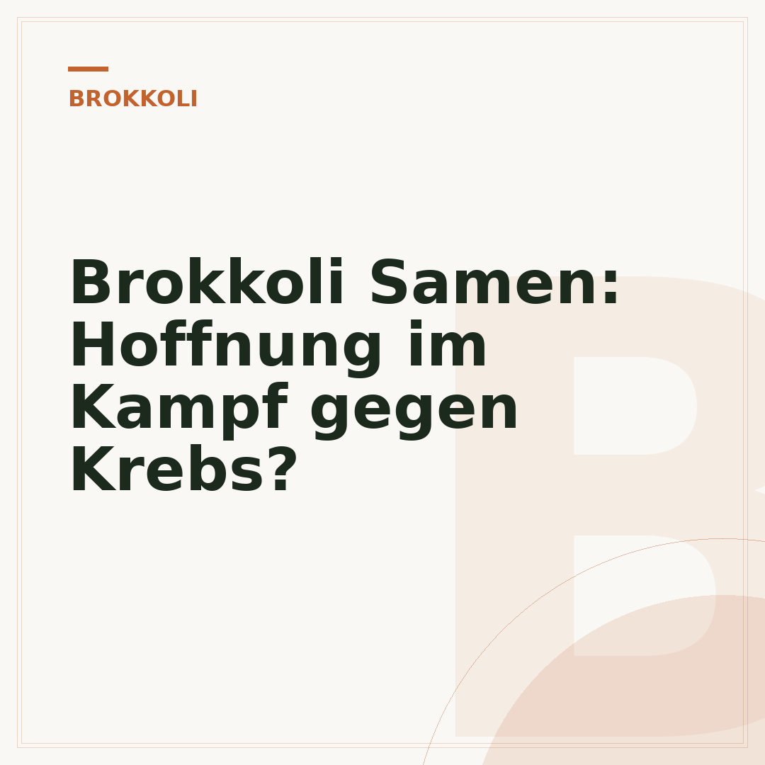 Brokkoli Samen: Hoffnung im Kampf gegen Krebs?