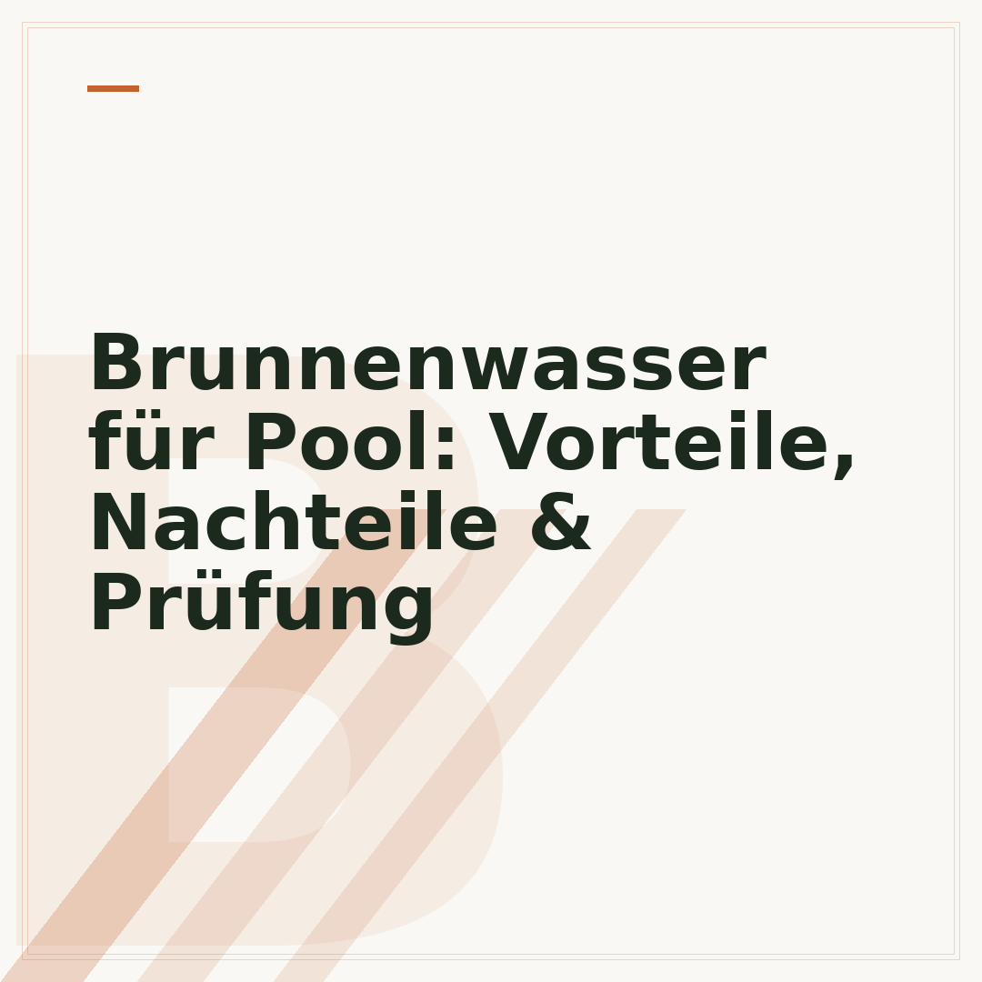 Brunnenwasser für Pool: Vorteile, Nachteile & Prüfung