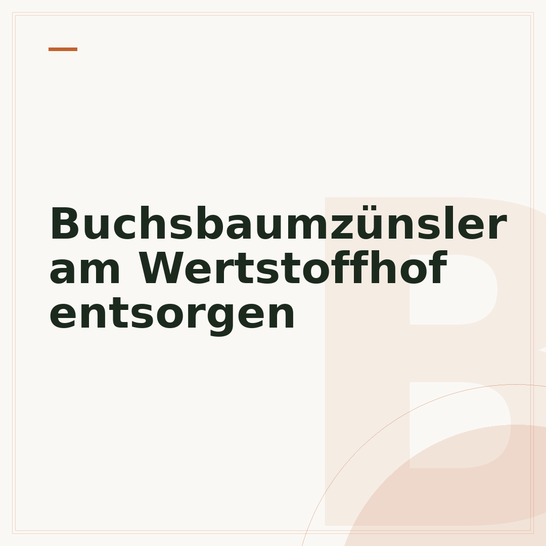 Buchsbaumzünsler am Wertstoffhof entsorgen