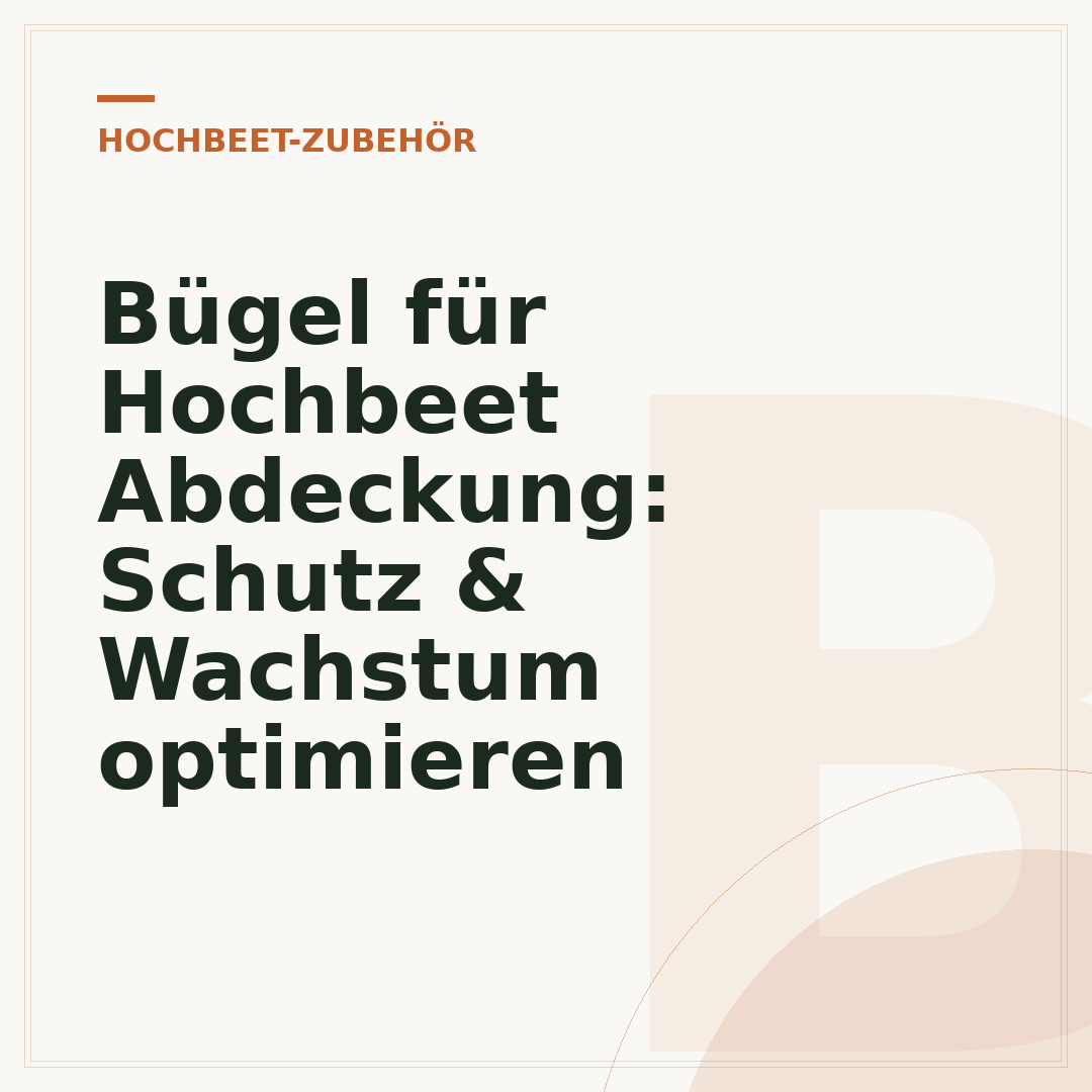 Bügel für Hochbeet Abdeckung: Schutz & Wachstum optimieren