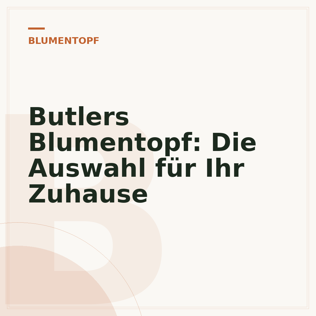 Butlers Blumentopf: Die Auswahl für Ihr Zuhause