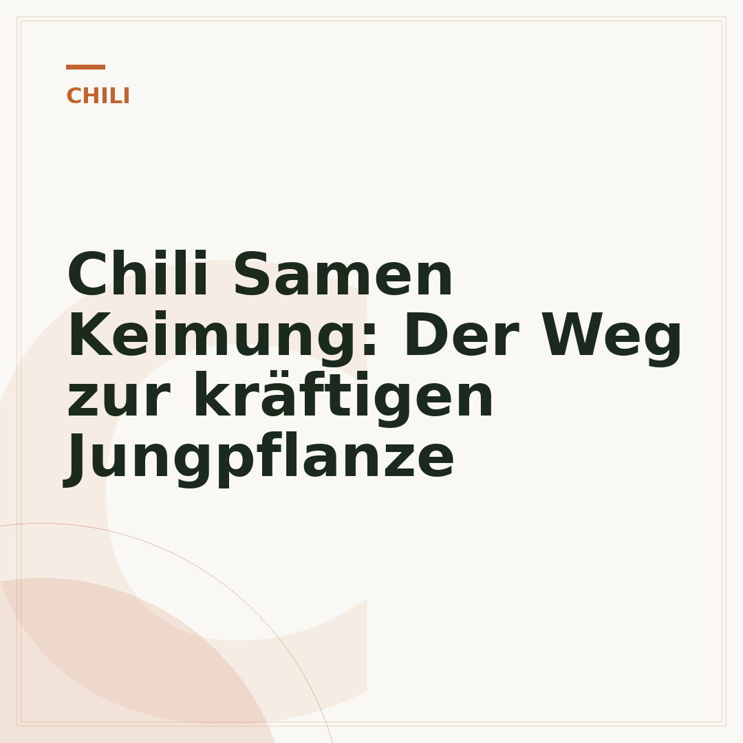 Chili Samen Keimung: Der Weg zur kräftigen Jungpflanze