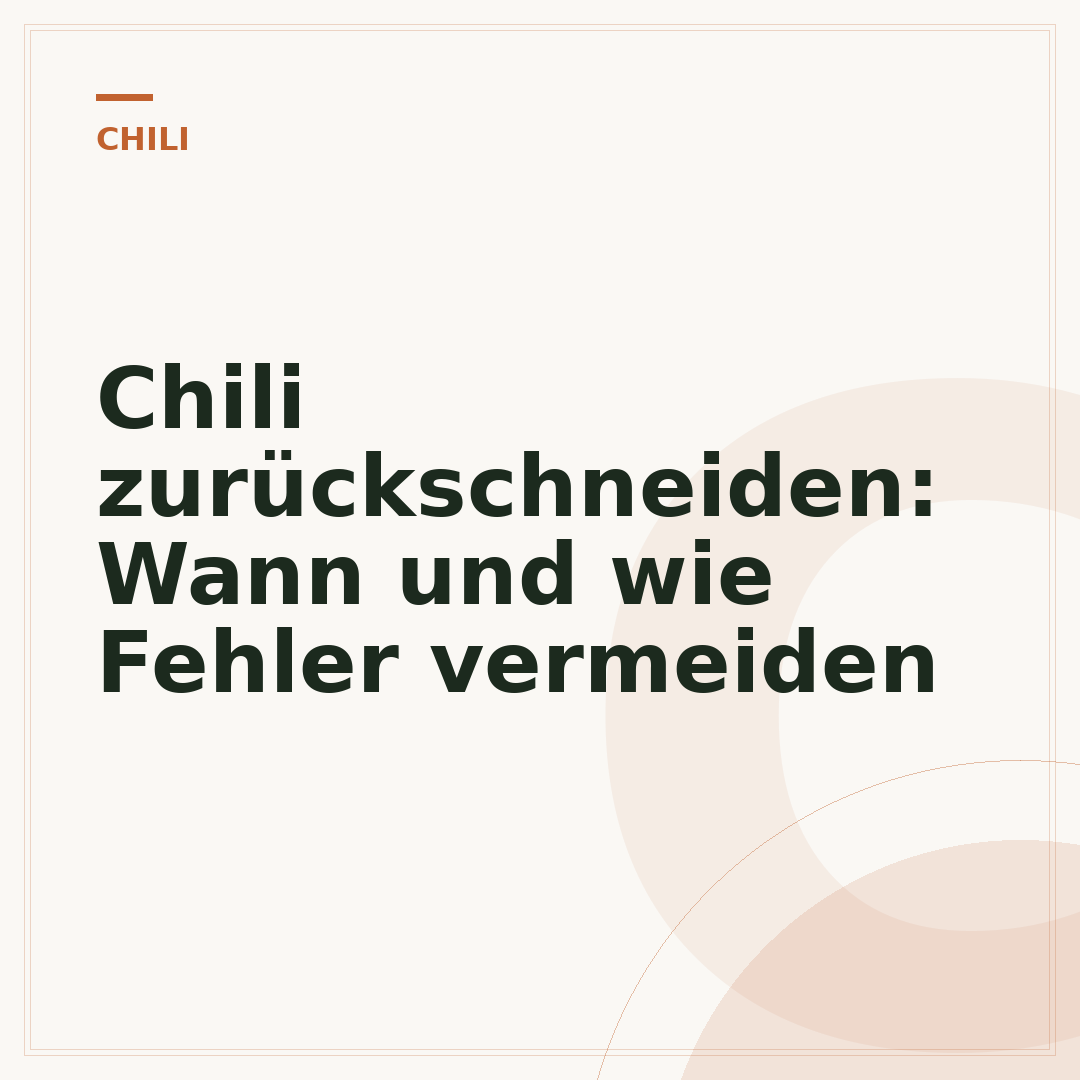 Chili zurückschneiden: Wann und wie Fehler vermeiden