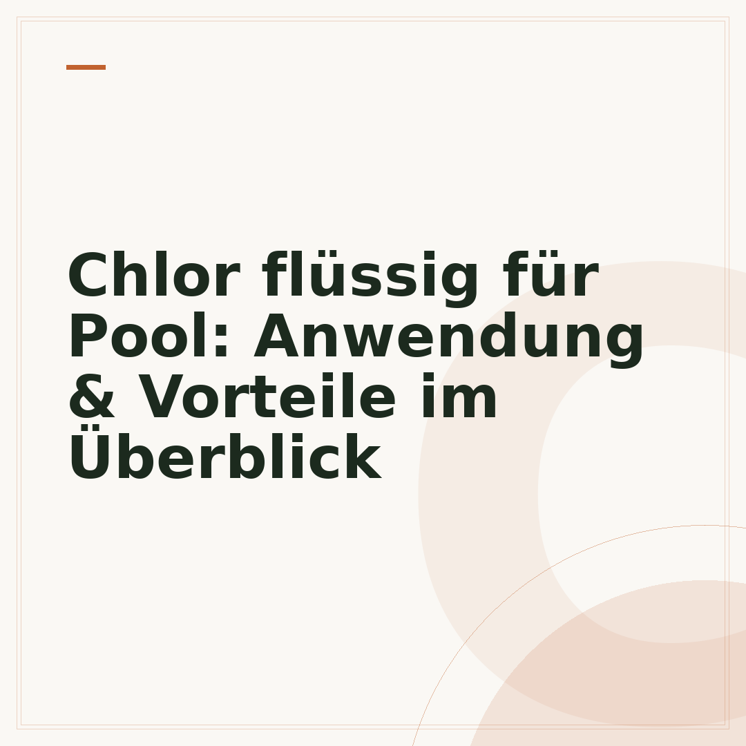 Chlor flüssig für Pool: Anwendung & Vorteile im Überblick