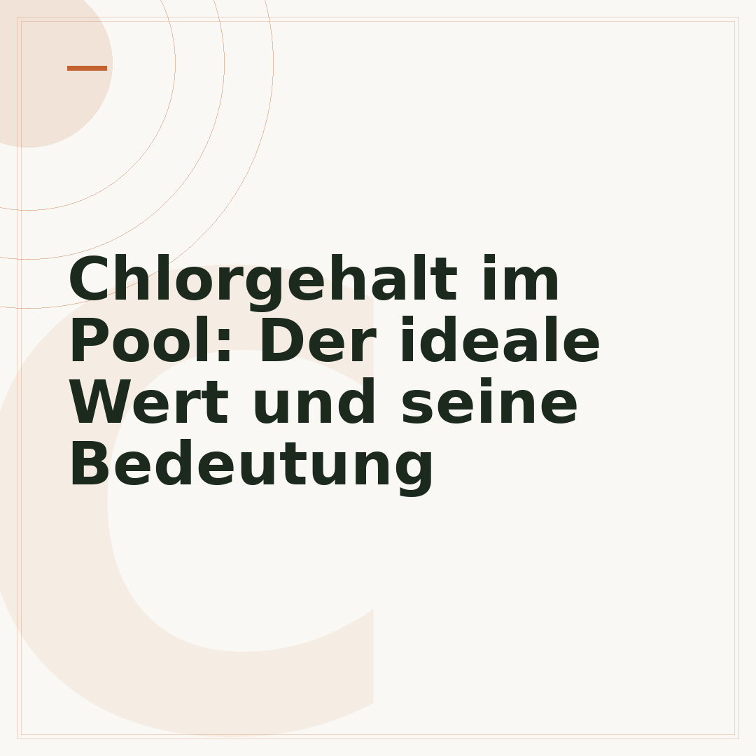Chlorgehalt im Pool: Der ideale Wert und seine Bedeutung