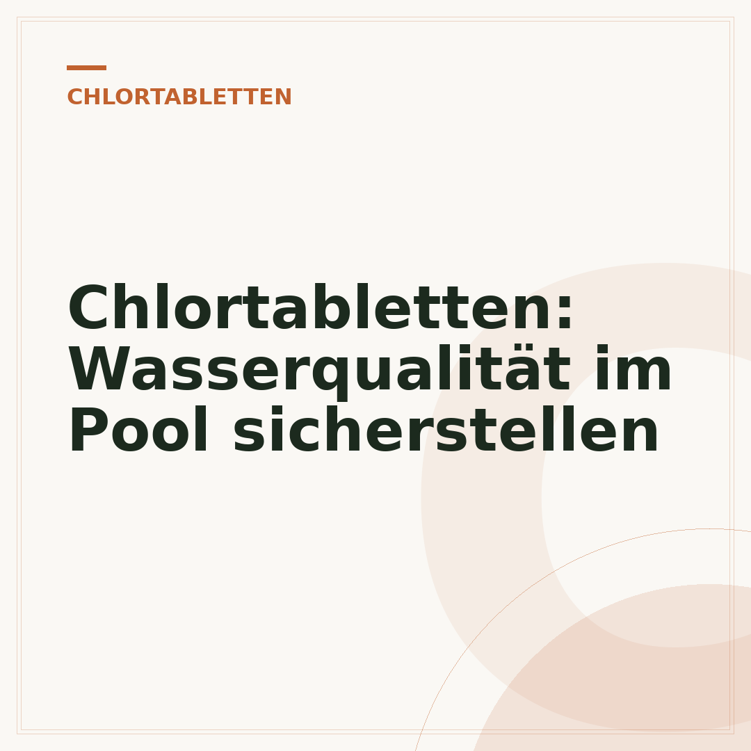Chlortabletten: Wasserqualität im Pool sicherstellen