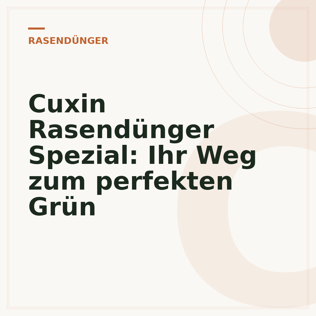 Cuxin Rasendünger Spezial: Ihr Weg zum perfekten Grün