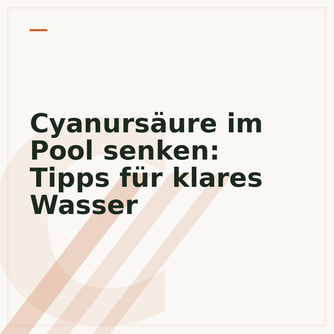 Cyanursäure im Pool senken: Tipps für klares Wasser