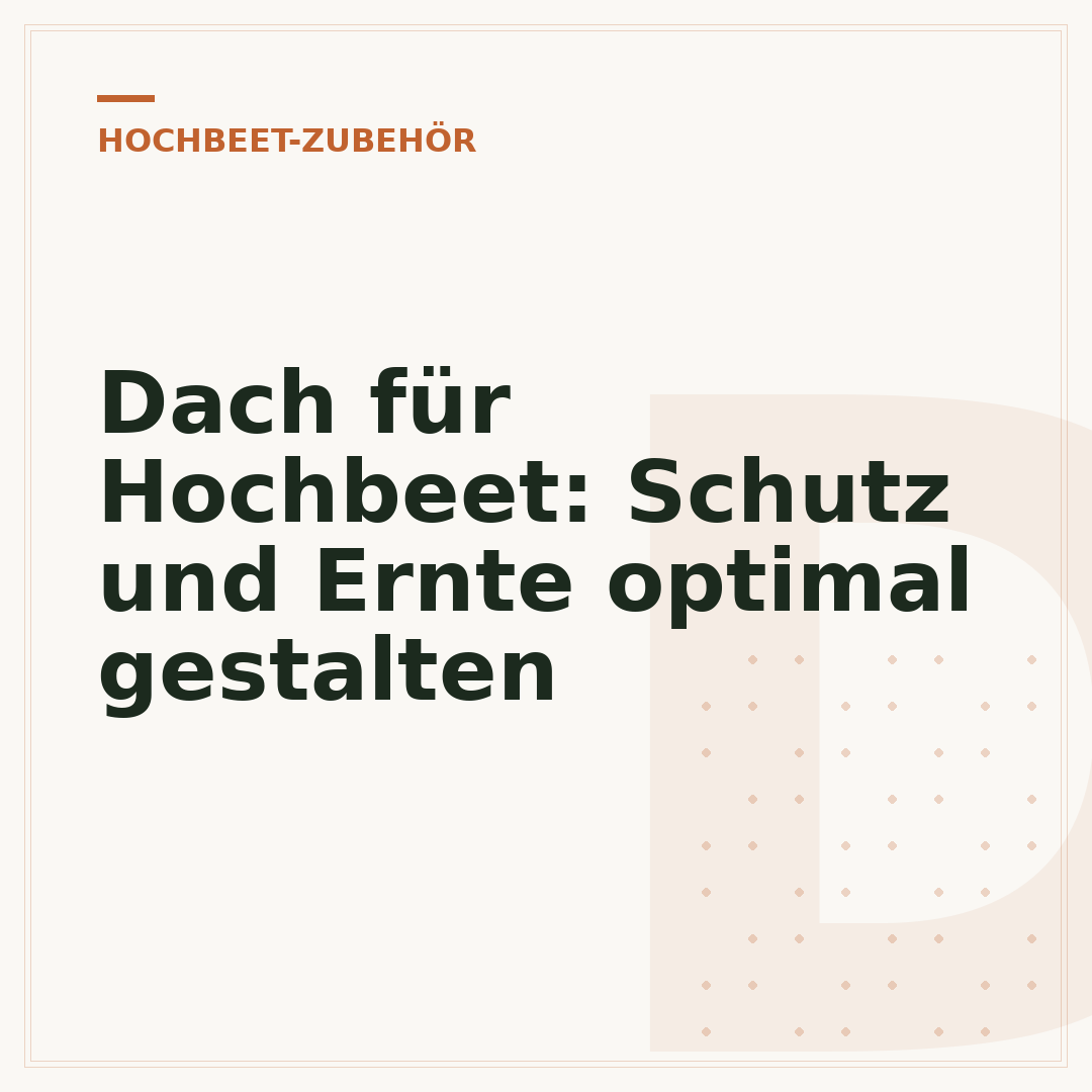 Dach für Hochbeet: Schutz und Ernte optimal gestalten