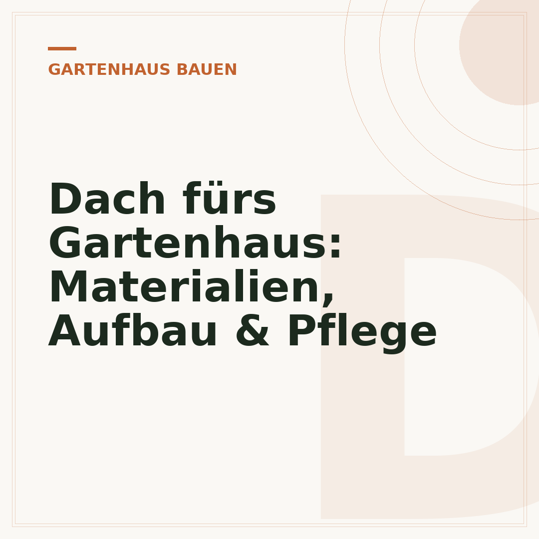 Dach fürs Gartenhaus: Materialien, Aufbau & Pflege