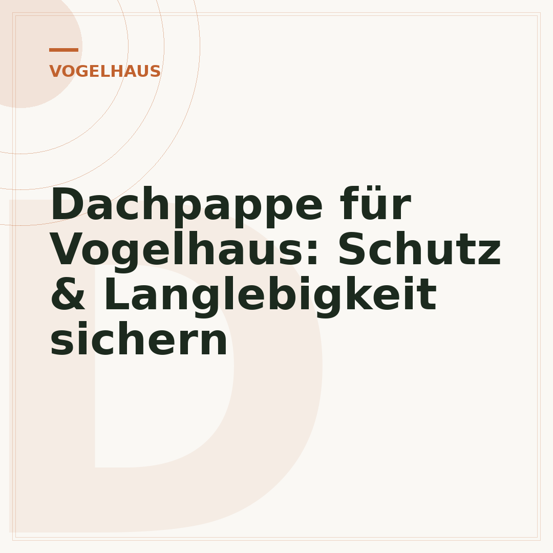 Dachpappe für Vogelhaus: Schutz & Langlebigkeit sichern