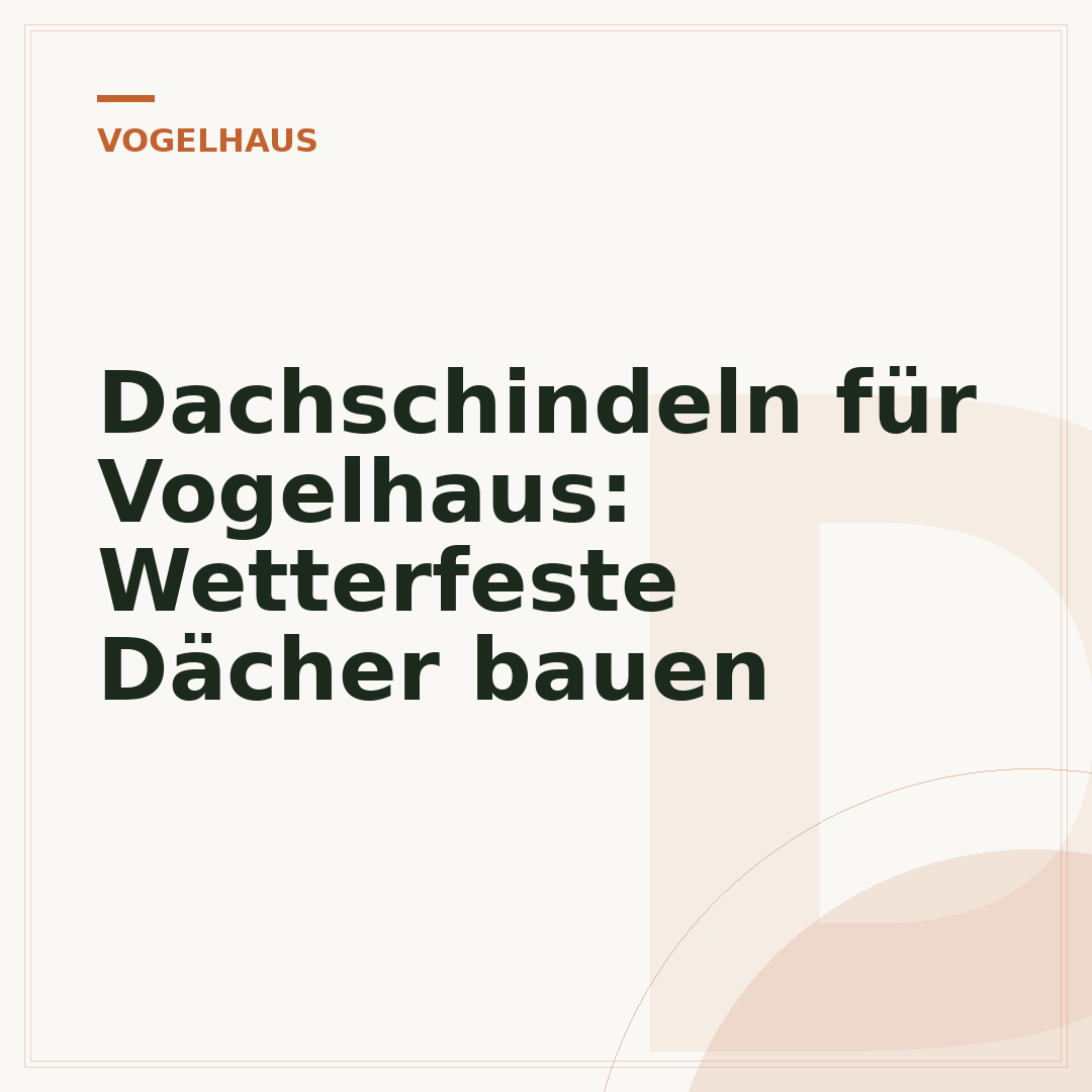 Dachschindeln für Vogelhaus: Wetterfeste Dächer bauen