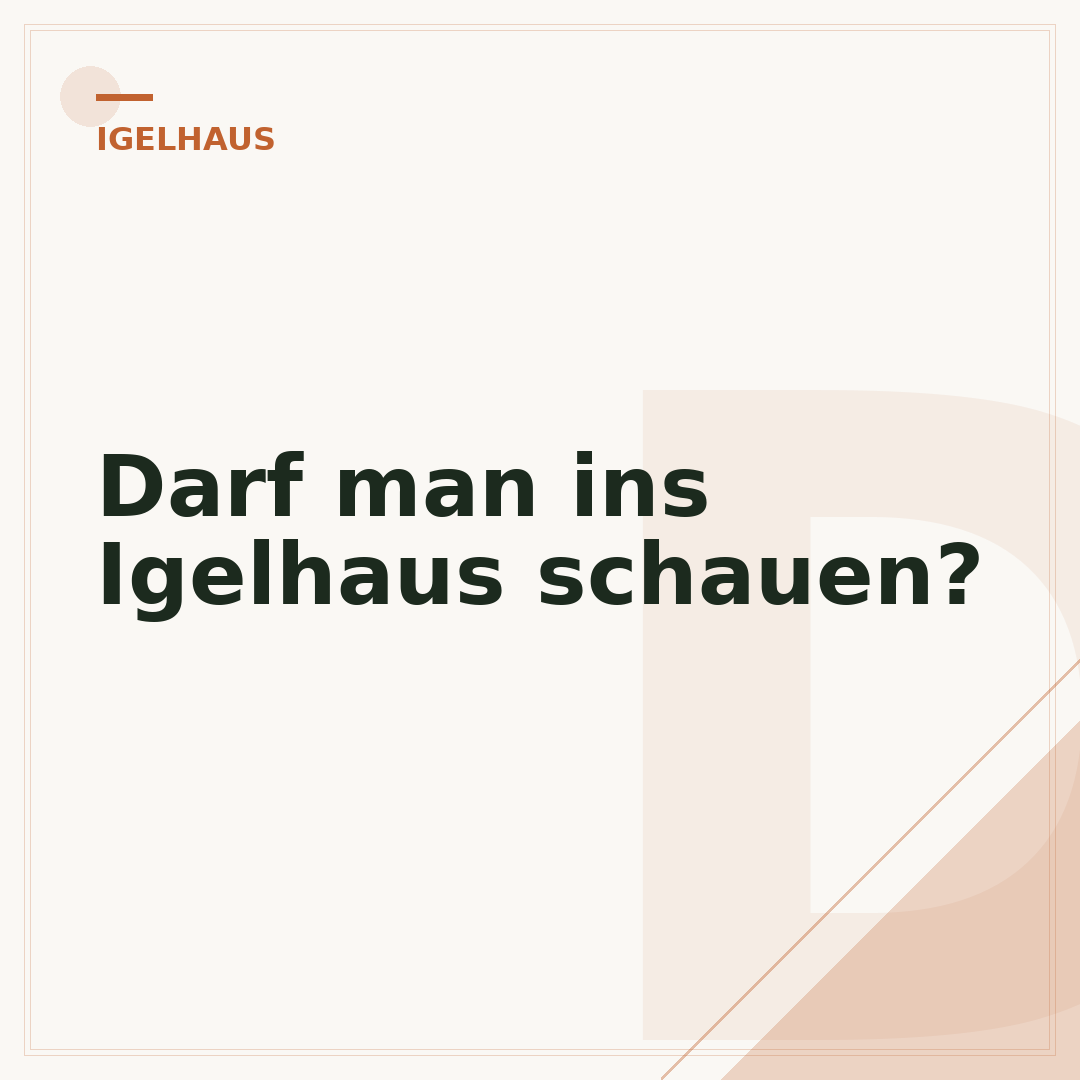 Darf man ins Igelhaus schauen?