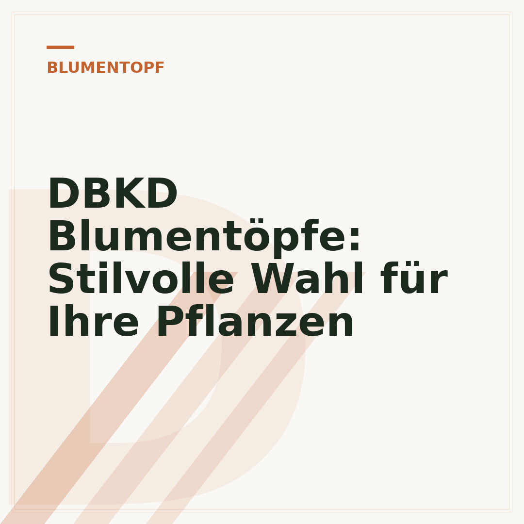 DBKD Blumentöpfe: Stilvolle Wahl für Ihre Pflanzen