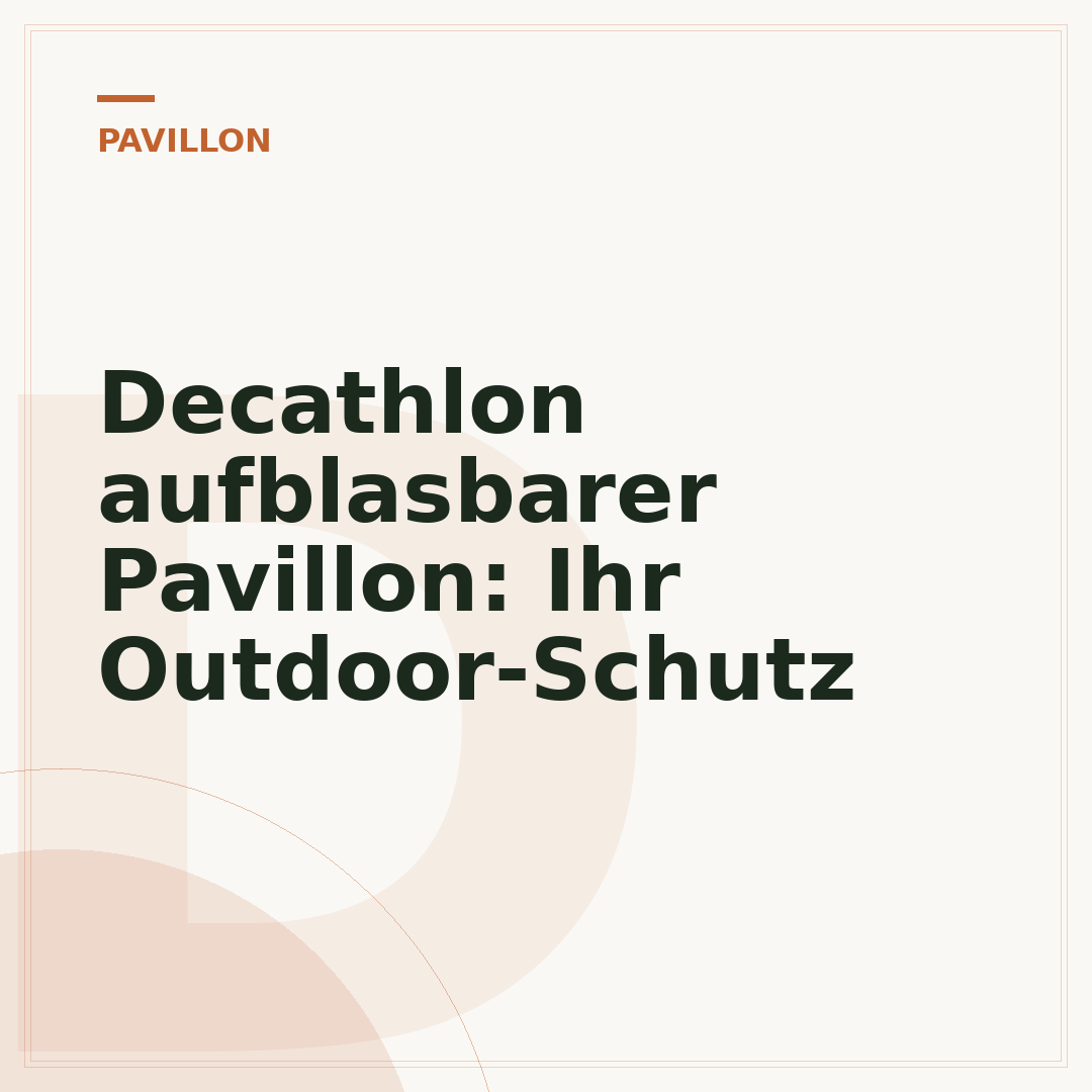 Decathlon aufblasbarer Pavillon: Ihr Outdoor-Schutz