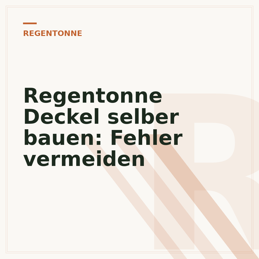 Regentonne Deckel selber bauen: Fehler vermeiden