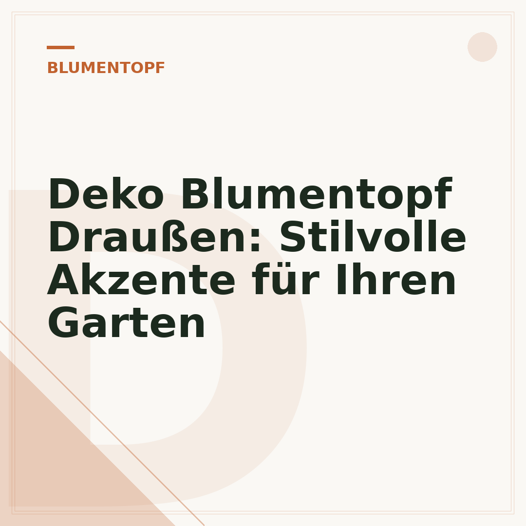 Deko Blumentopf Draußen: Stilvolle Akzente für Ihren Garten