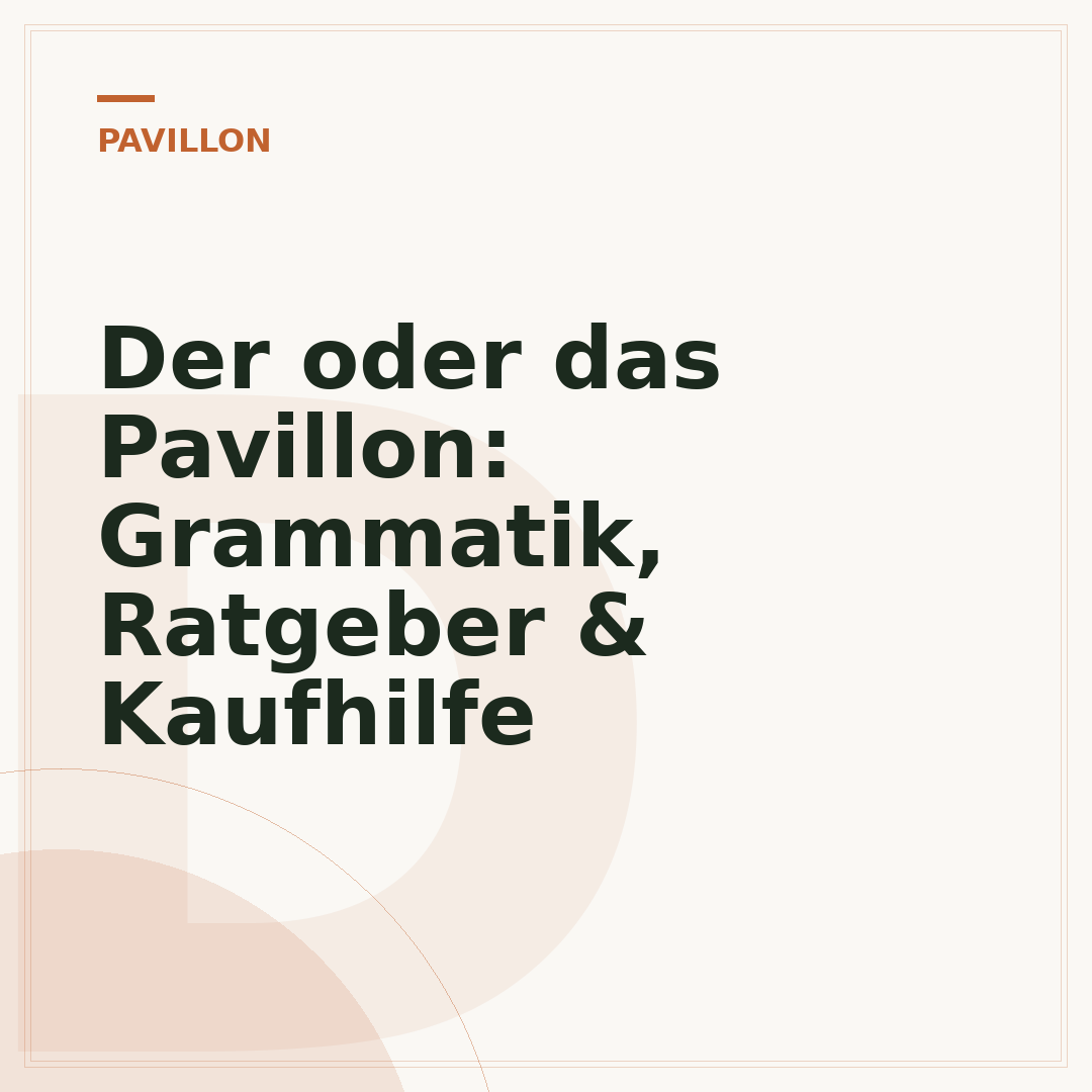 Der oder das Pavillon: Grammatik, Ratgeber & Kaufhilfe